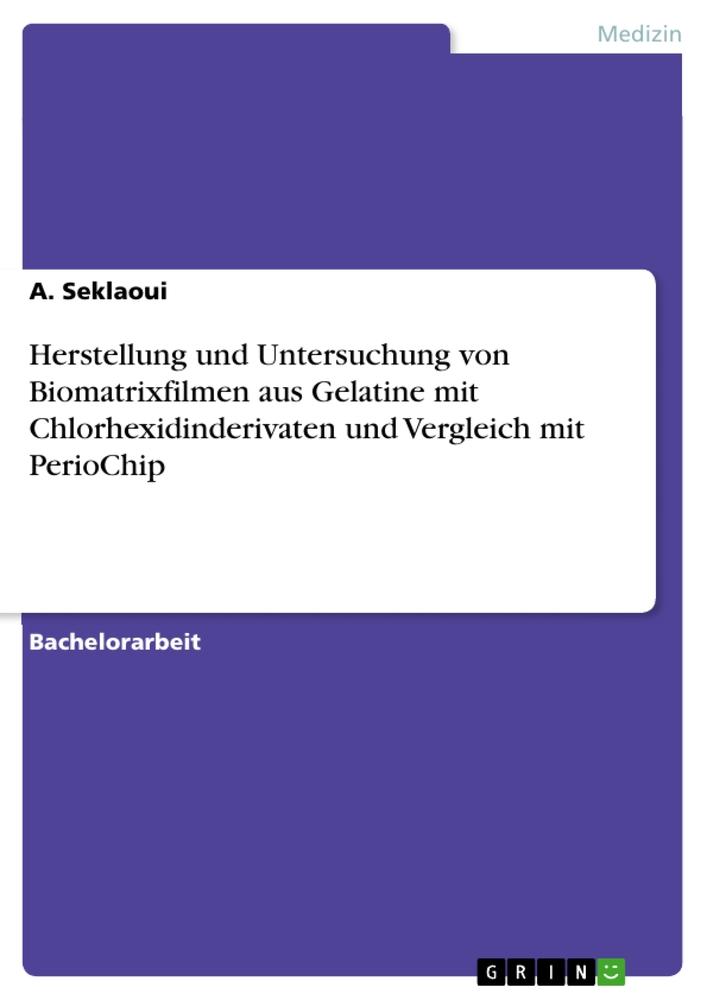 Herstellung und Untersuchung von Biomatrixfilmen aus Gelatine mit Chlorhexidinderivaten und Vergleich mit PerioChip