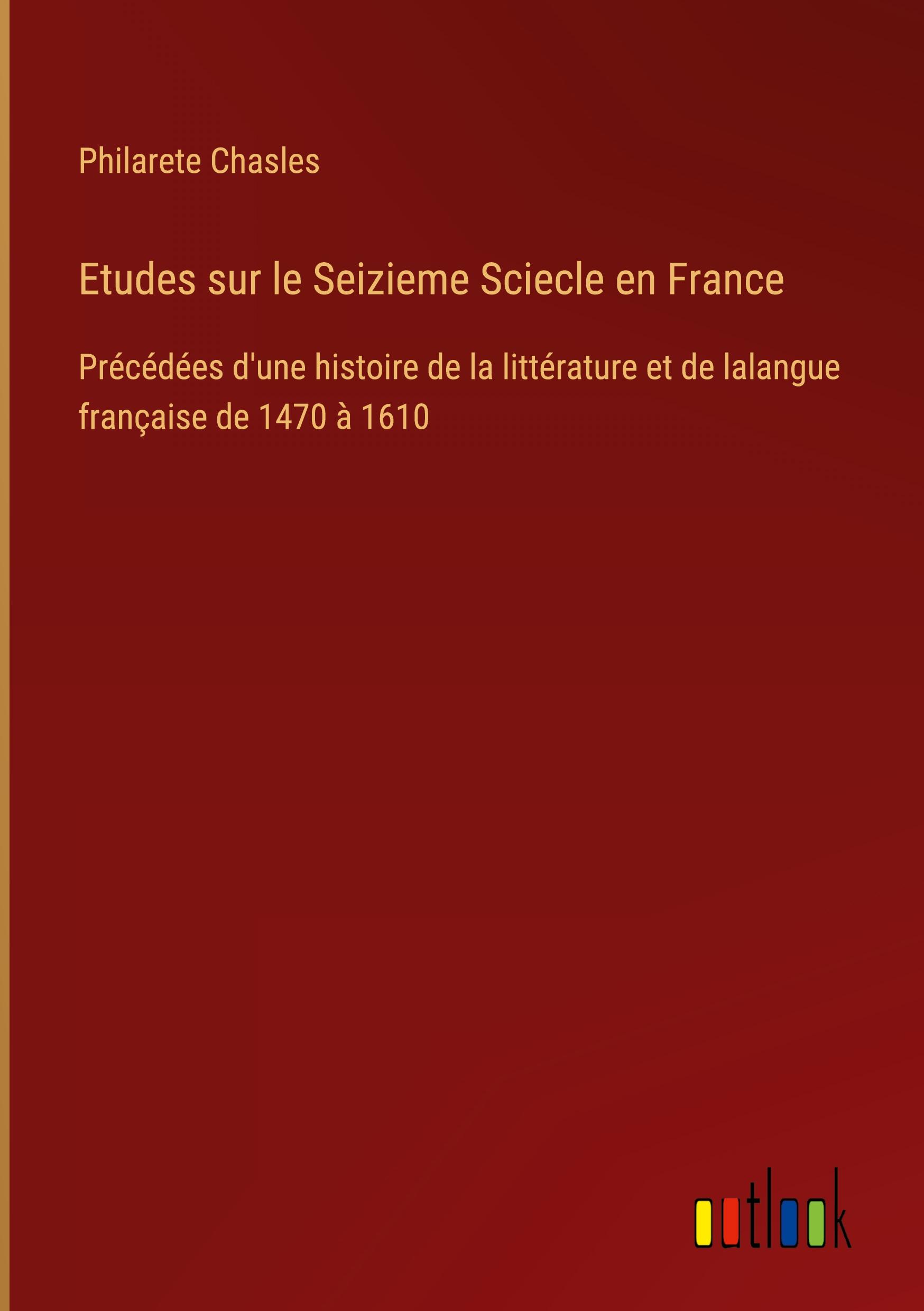 Etudes sur le Seizieme Sciecle en France