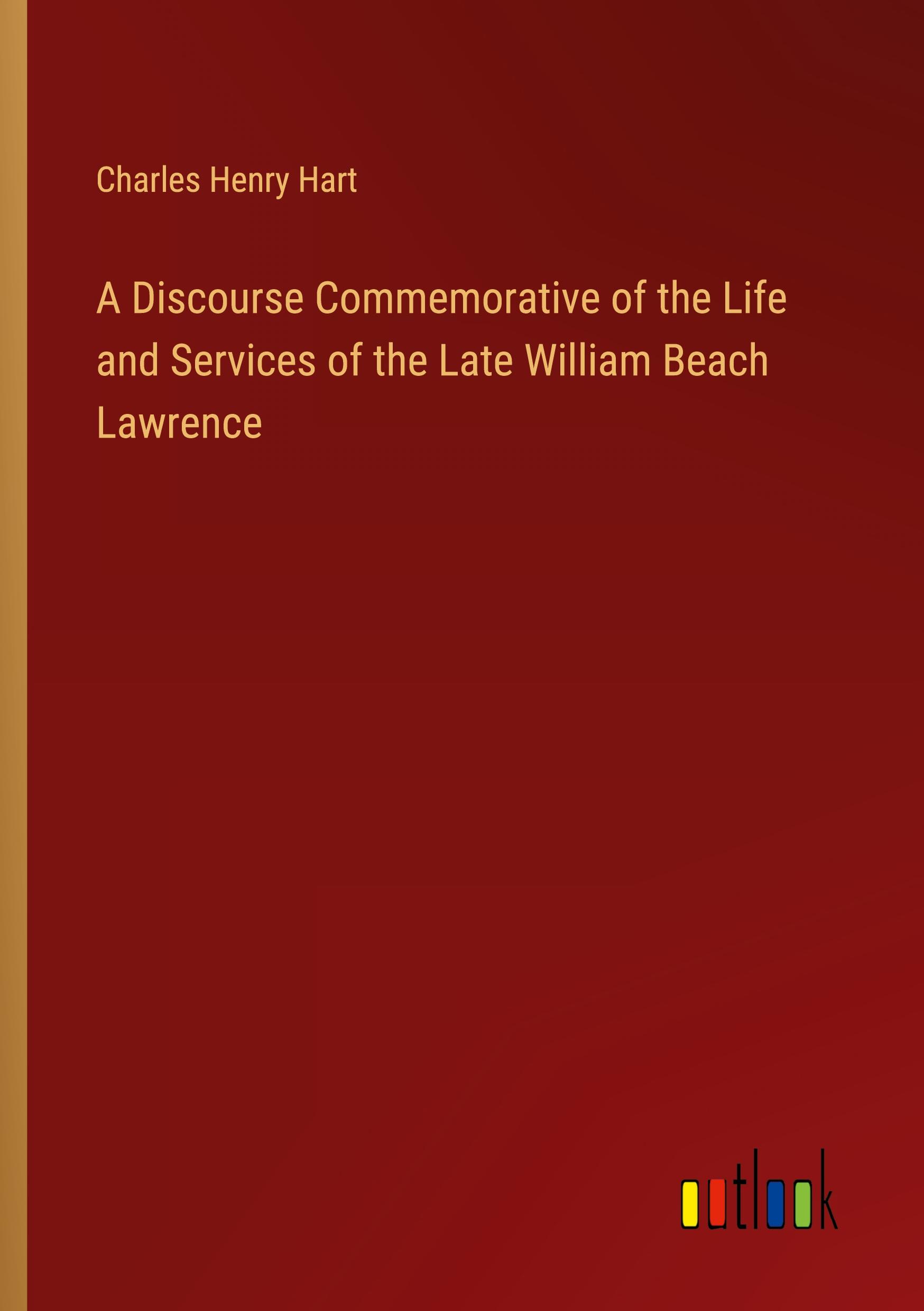 A Discourse Commemorative of the Life and Services of the Late William Beach Lawrence