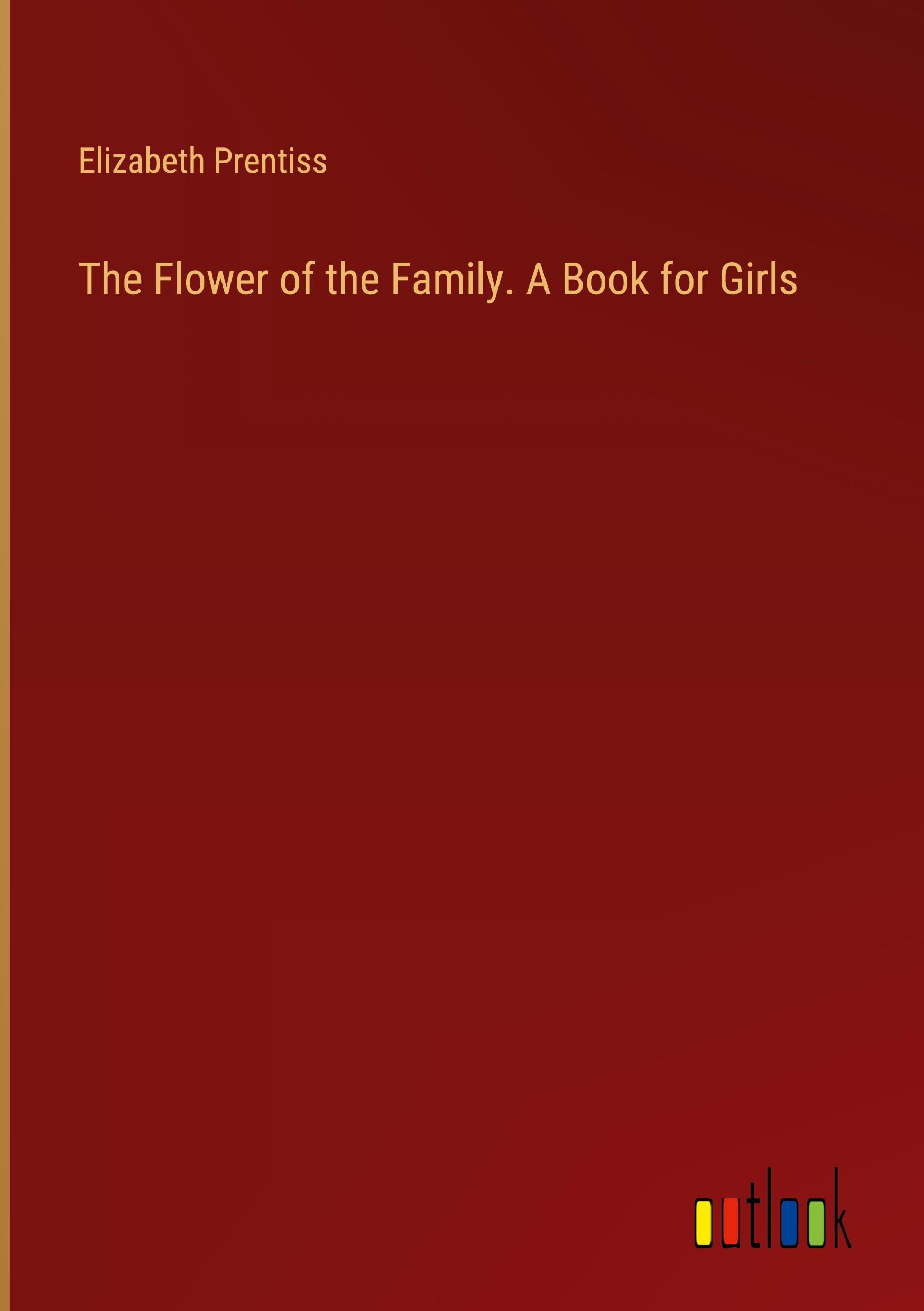 The Flower of the Family. A Book for Girls