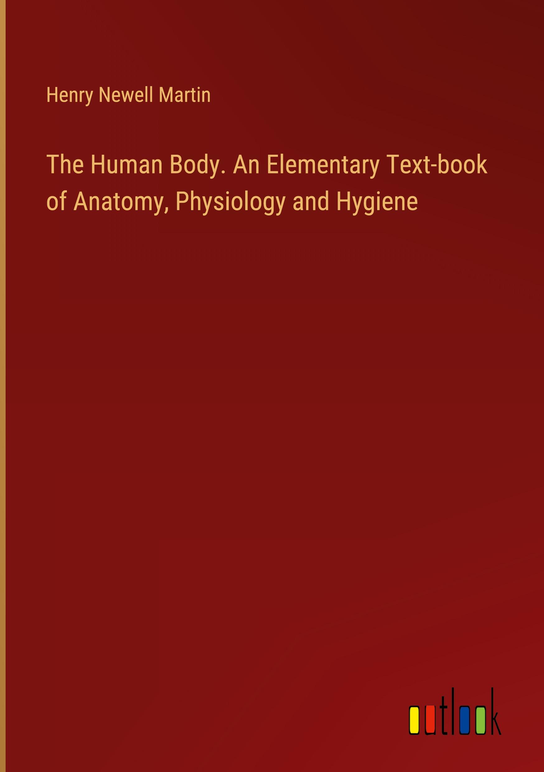 The Human Body. An Elementary Text-book of Anatomy, Physiology and Hygiene