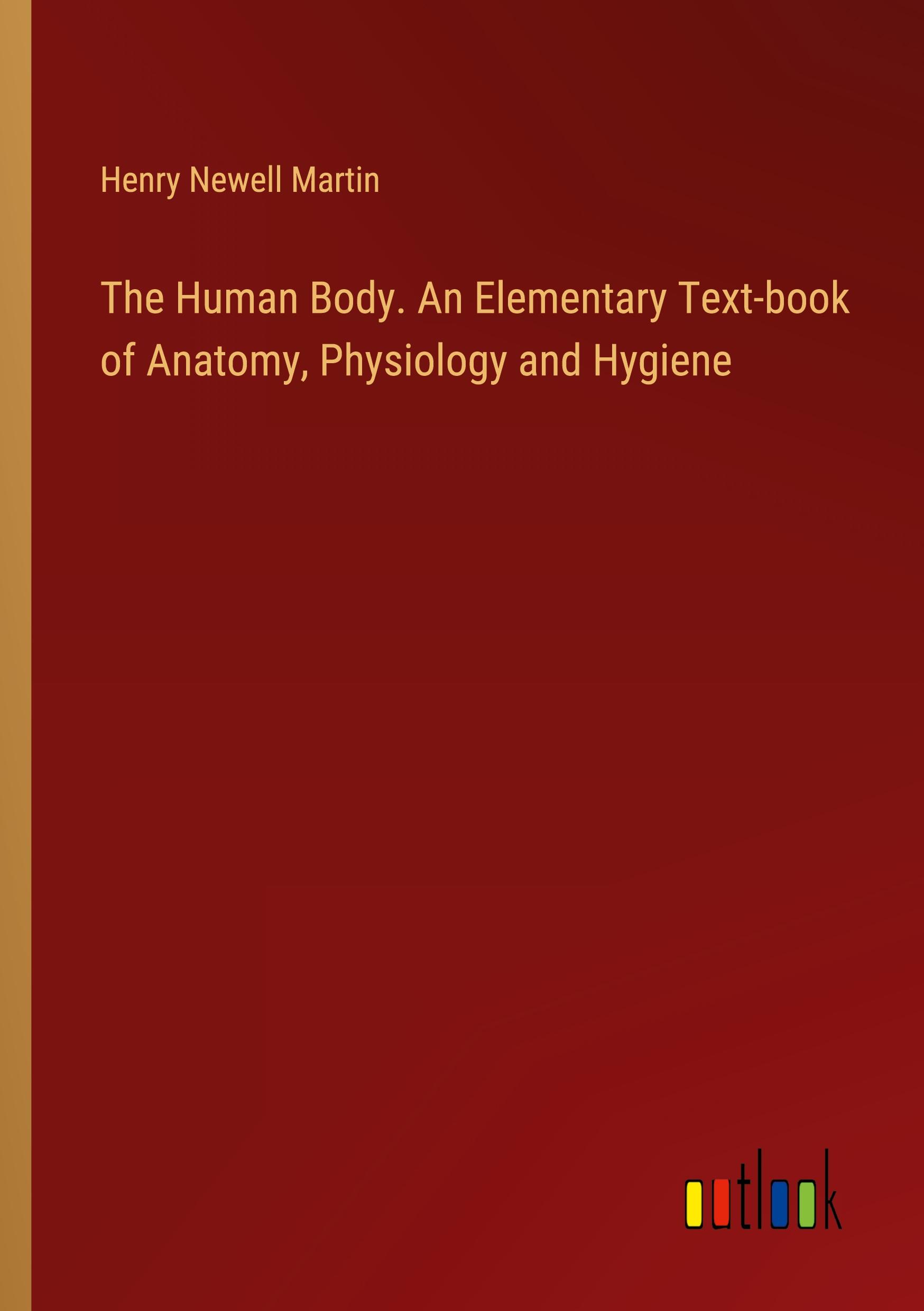 The Human Body. An Elementary Text-book of Anatomy, Physiology and Hygiene