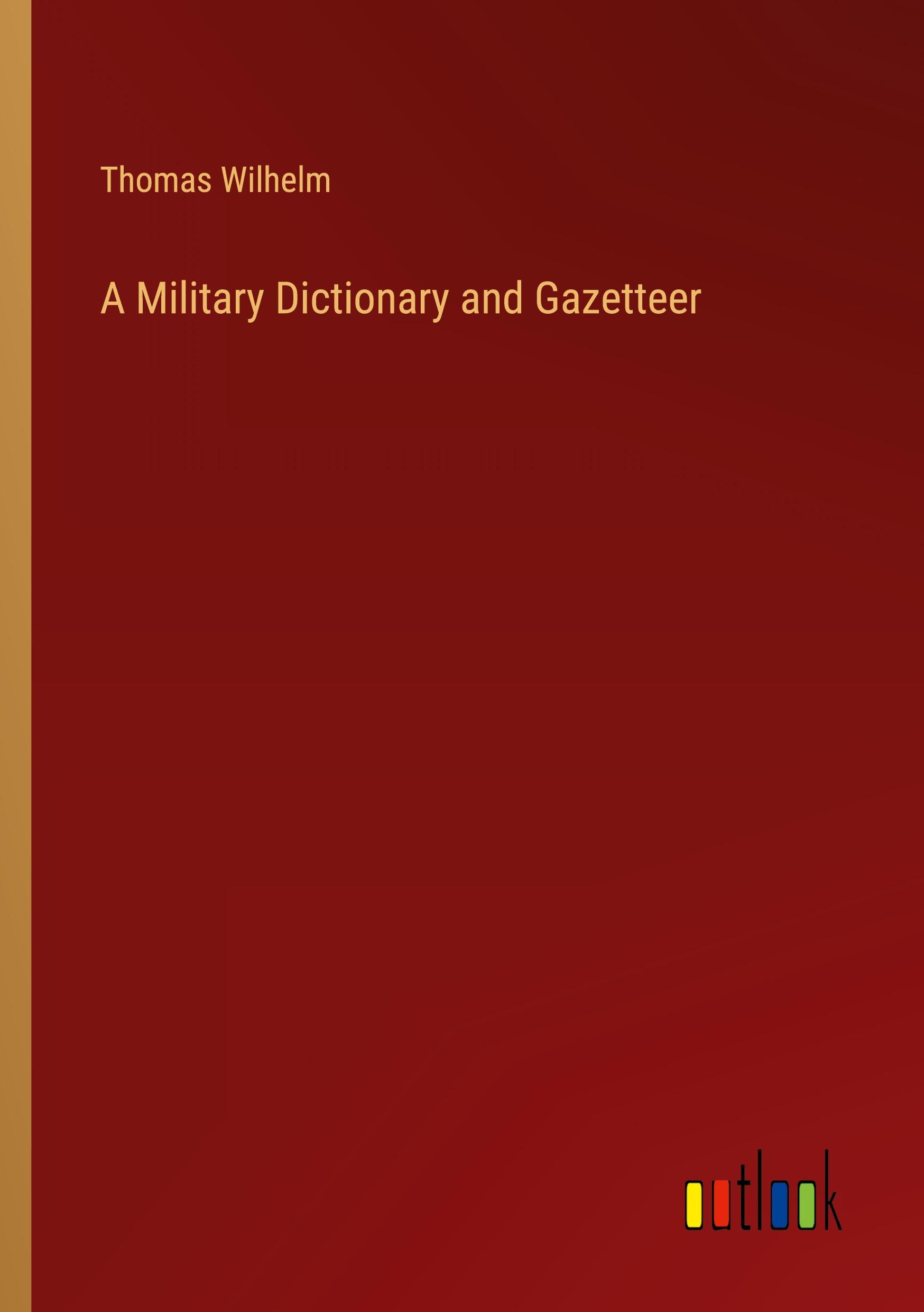 A Military Dictionary and Gazetteer