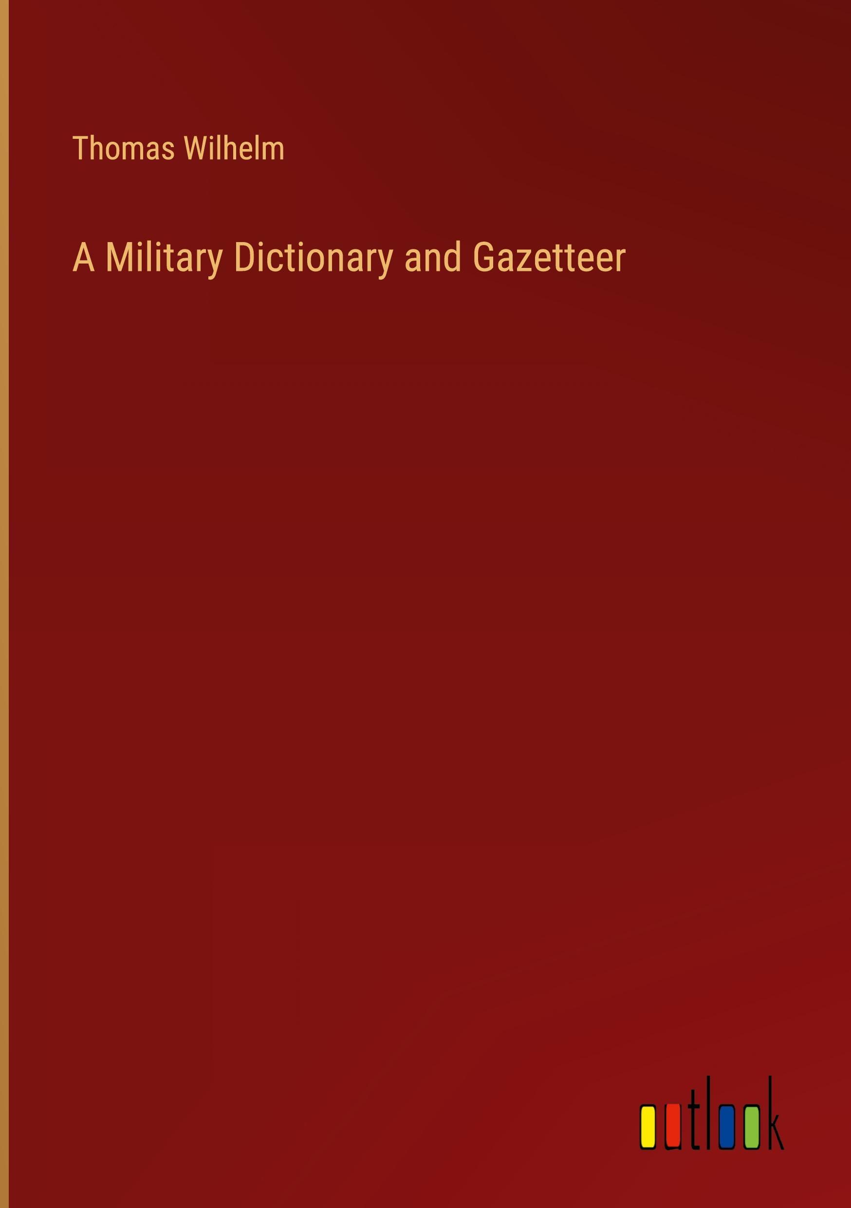 A Military Dictionary and Gazetteer