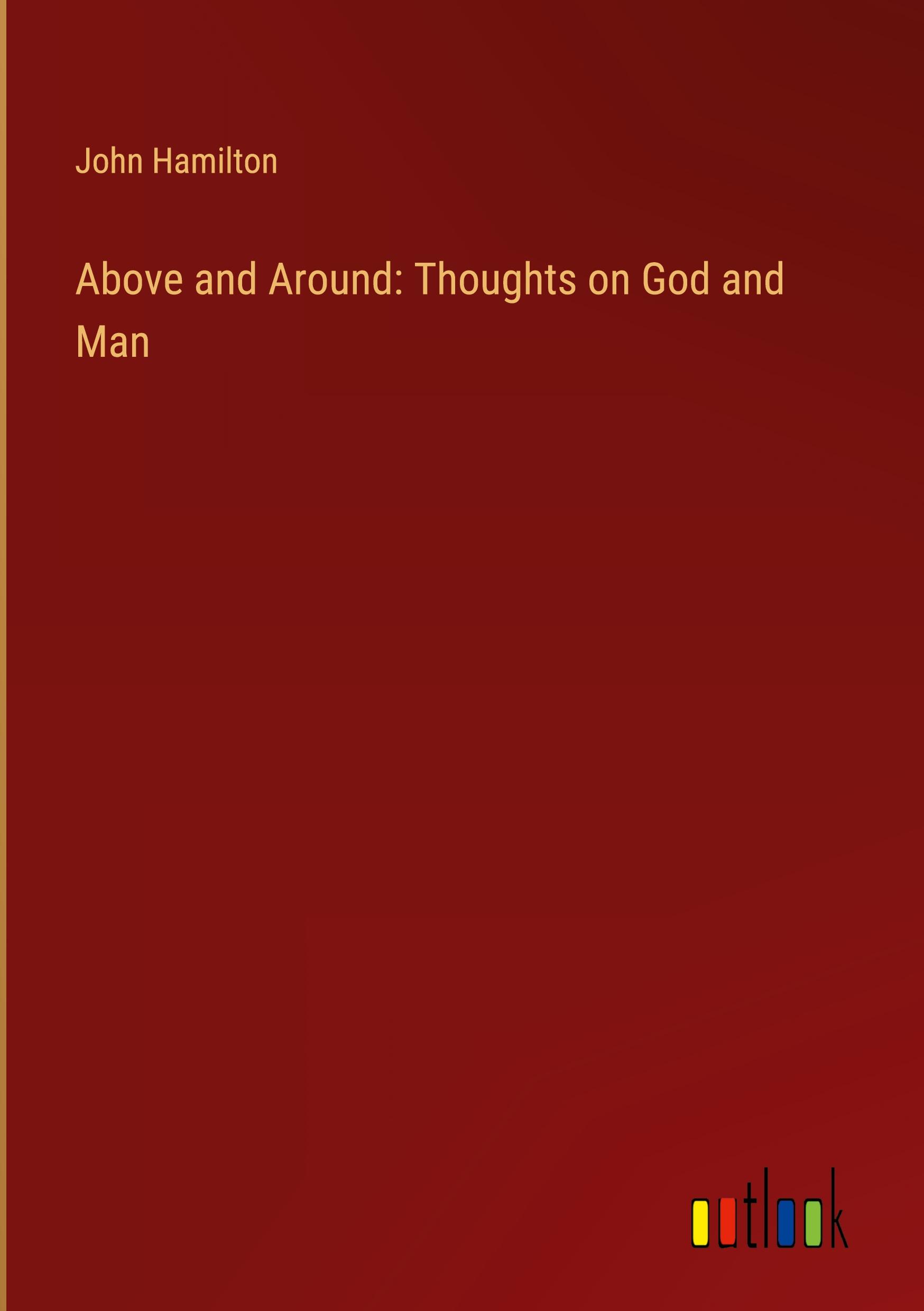 Above and Around: Thoughts on God and Man