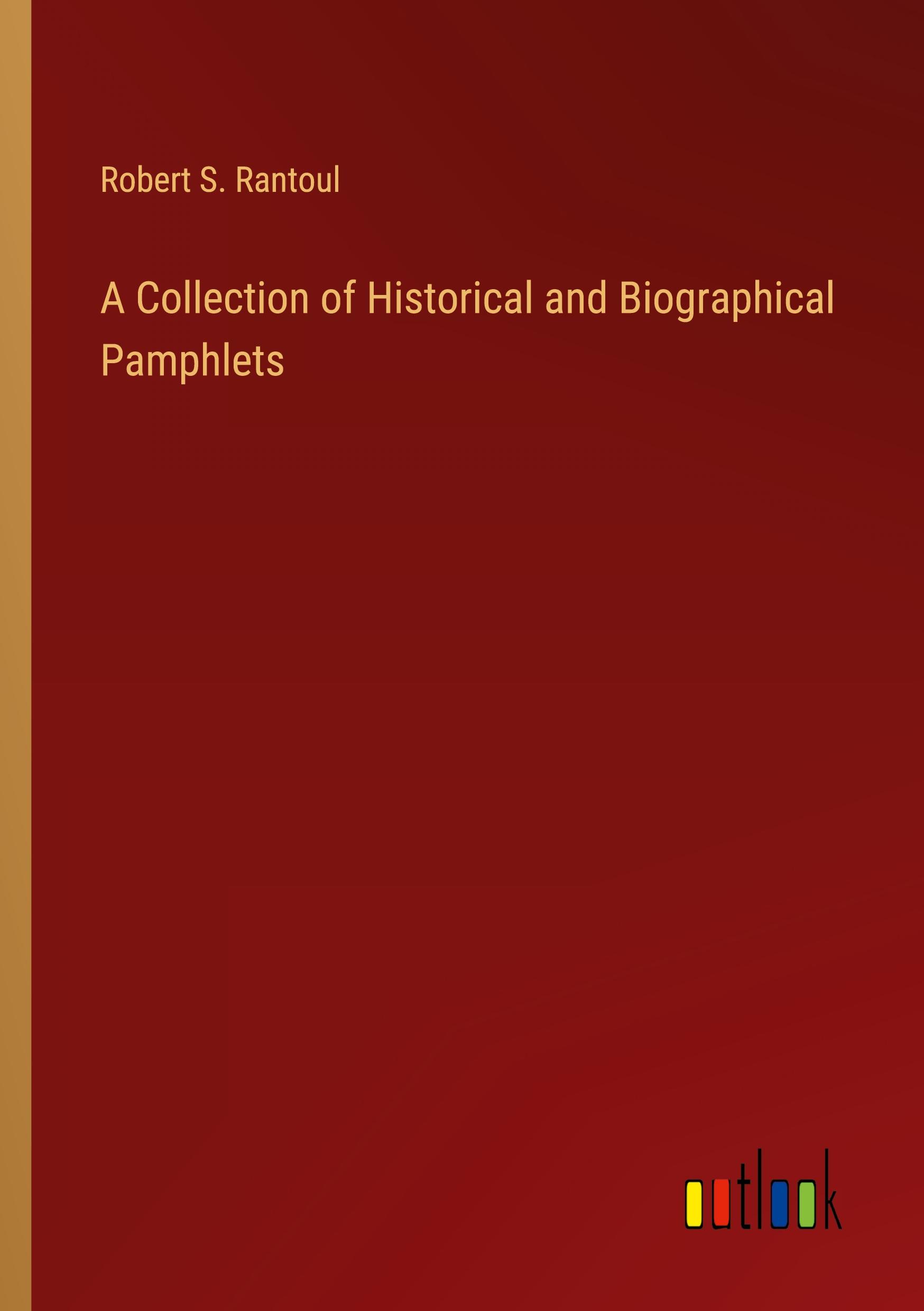 A Collection of Historical and Biographical Pamphlets