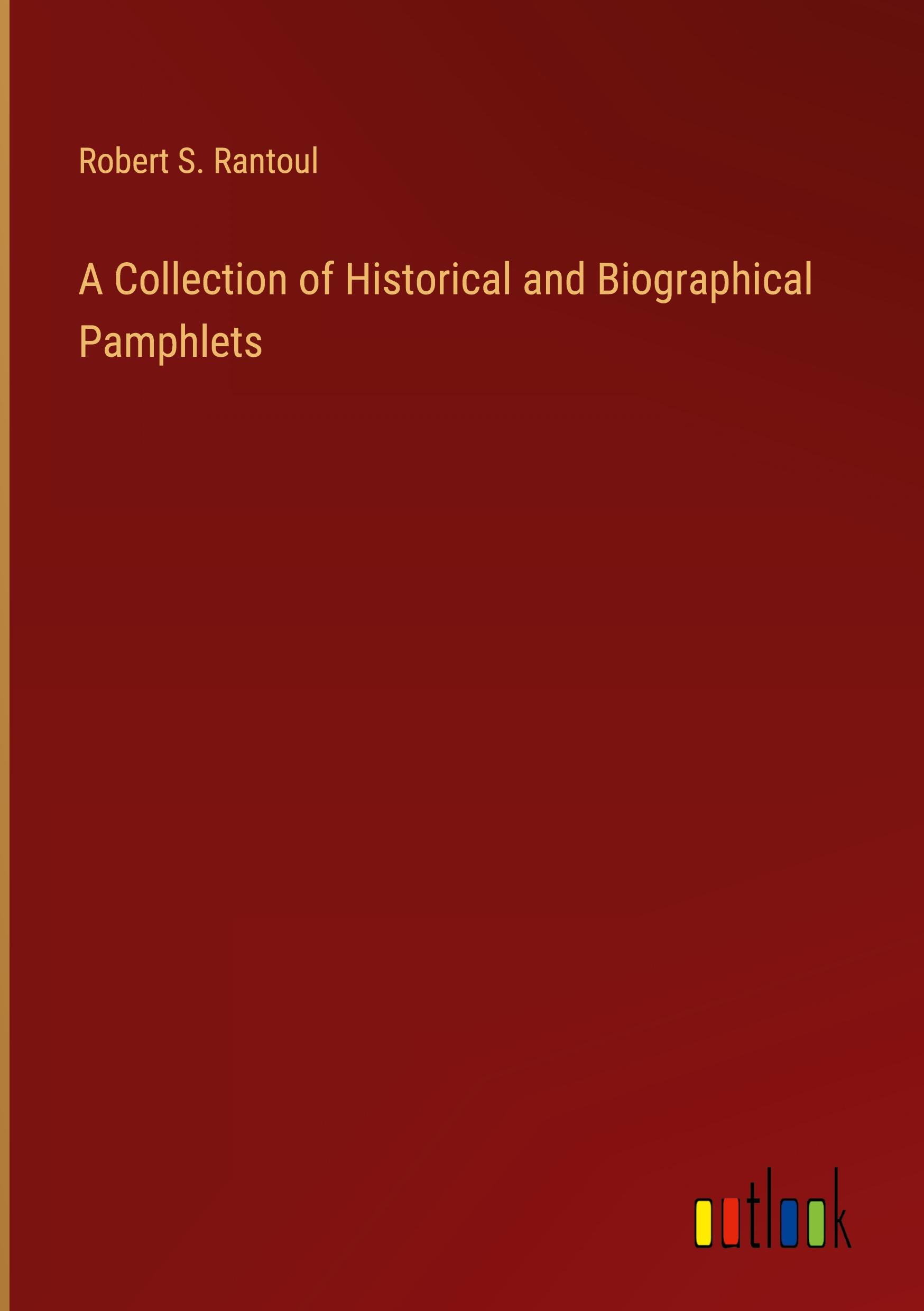 A Collection of Historical and Biographical Pamphlets