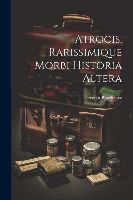 Atrocis, Rarissimique Morbi Historia Altera