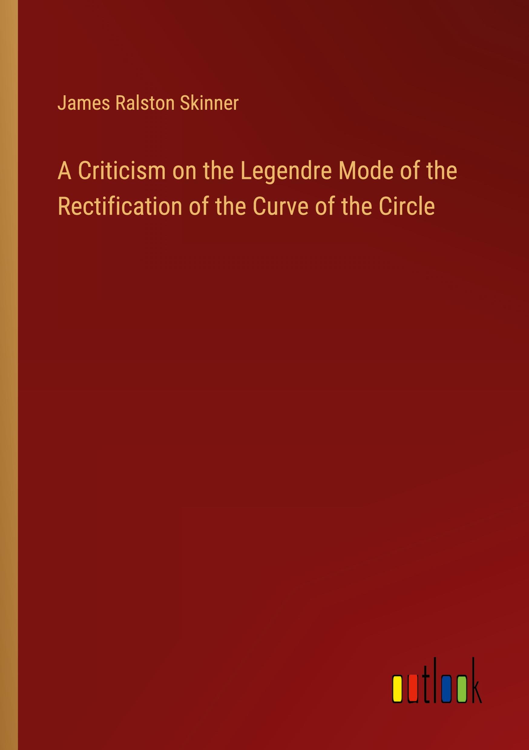 A Criticism on the Legendre Mode of the Rectification of the Curve of the Circle