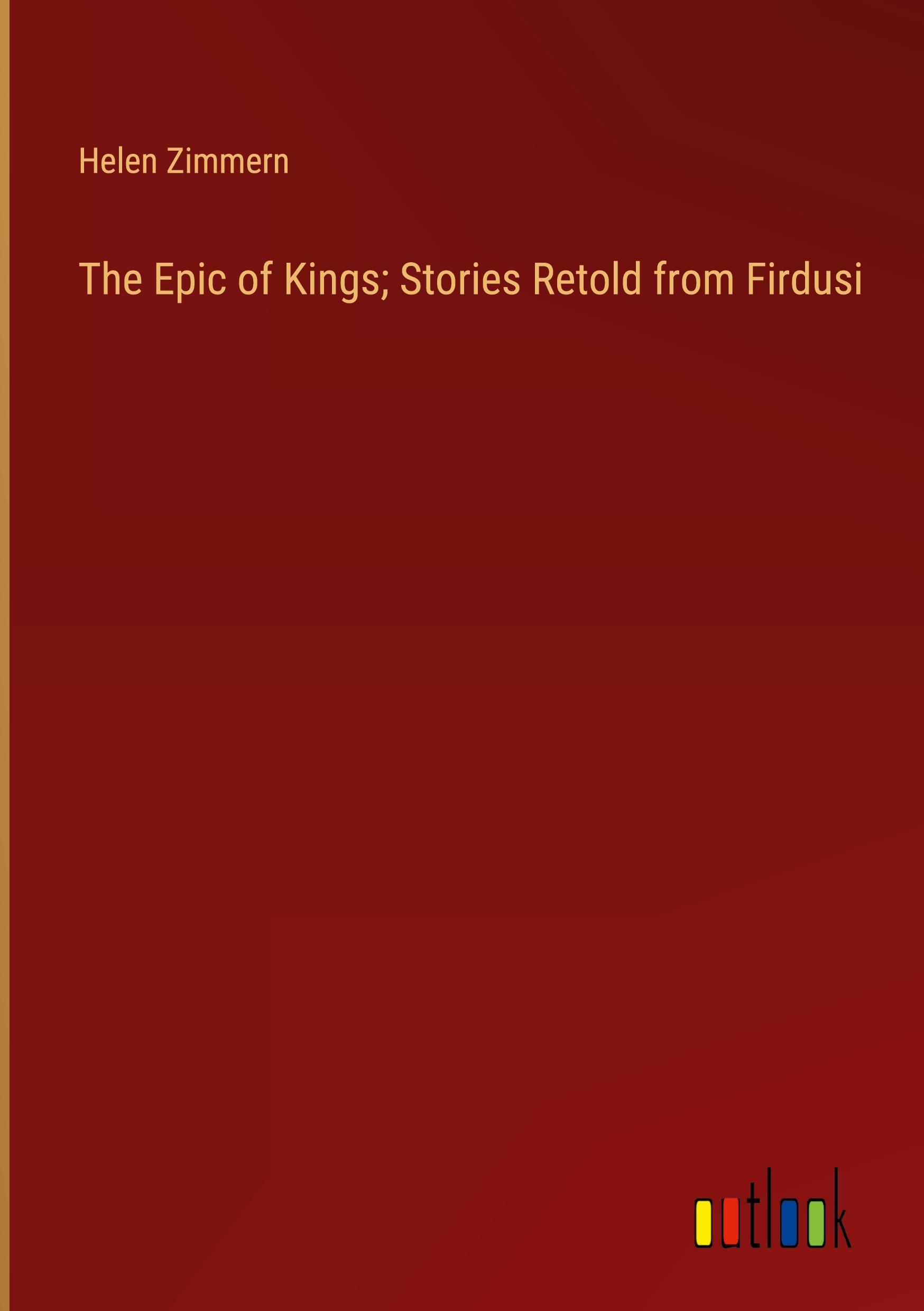 The Epic of Kings; Stories Retold from Firdusi