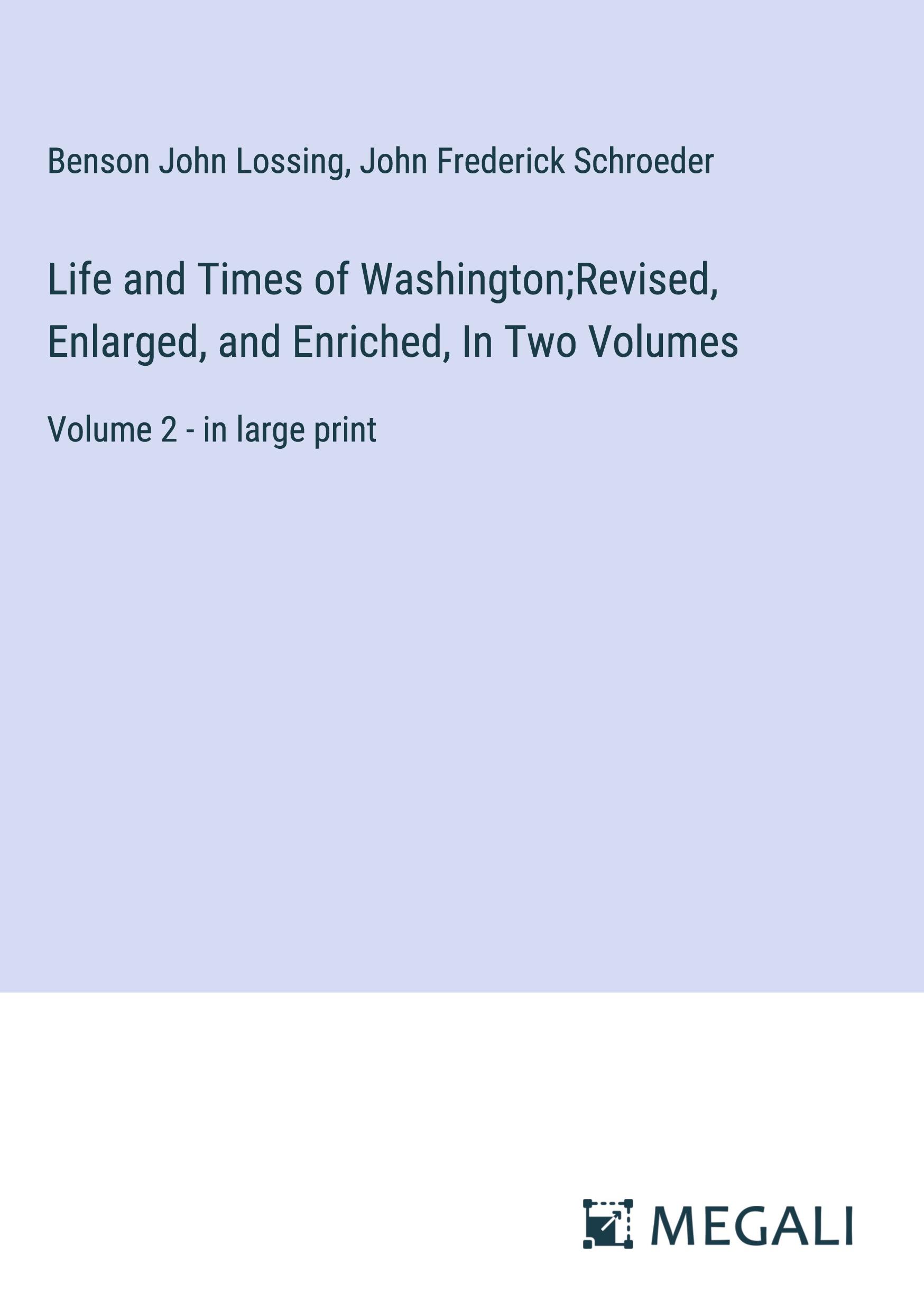 Life and Times of Washington;Revised, Enlarged, and Enriched, In Two Volumes