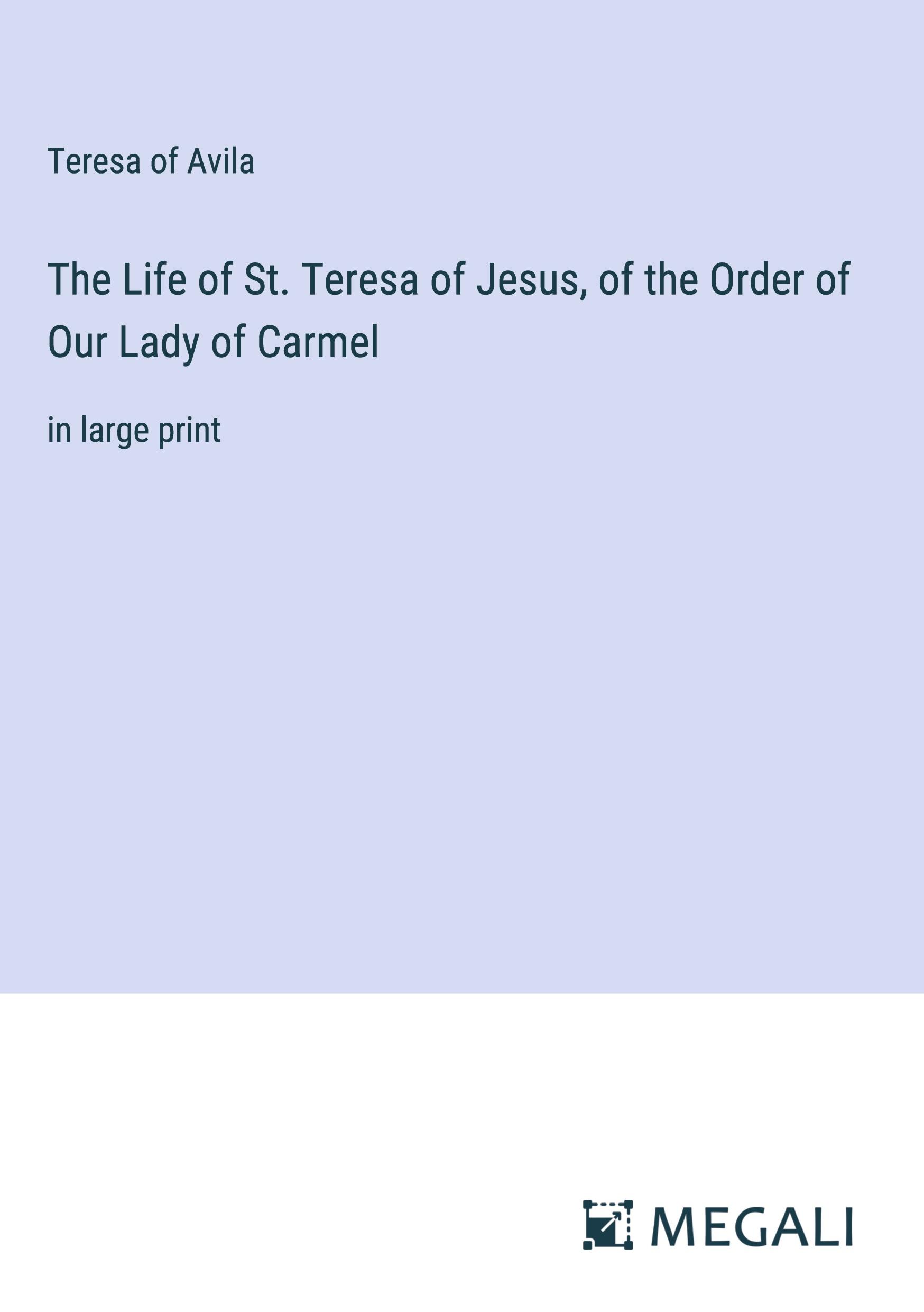 The Life of St. Teresa of Jesus, of the Order of Our Lady of Carmel