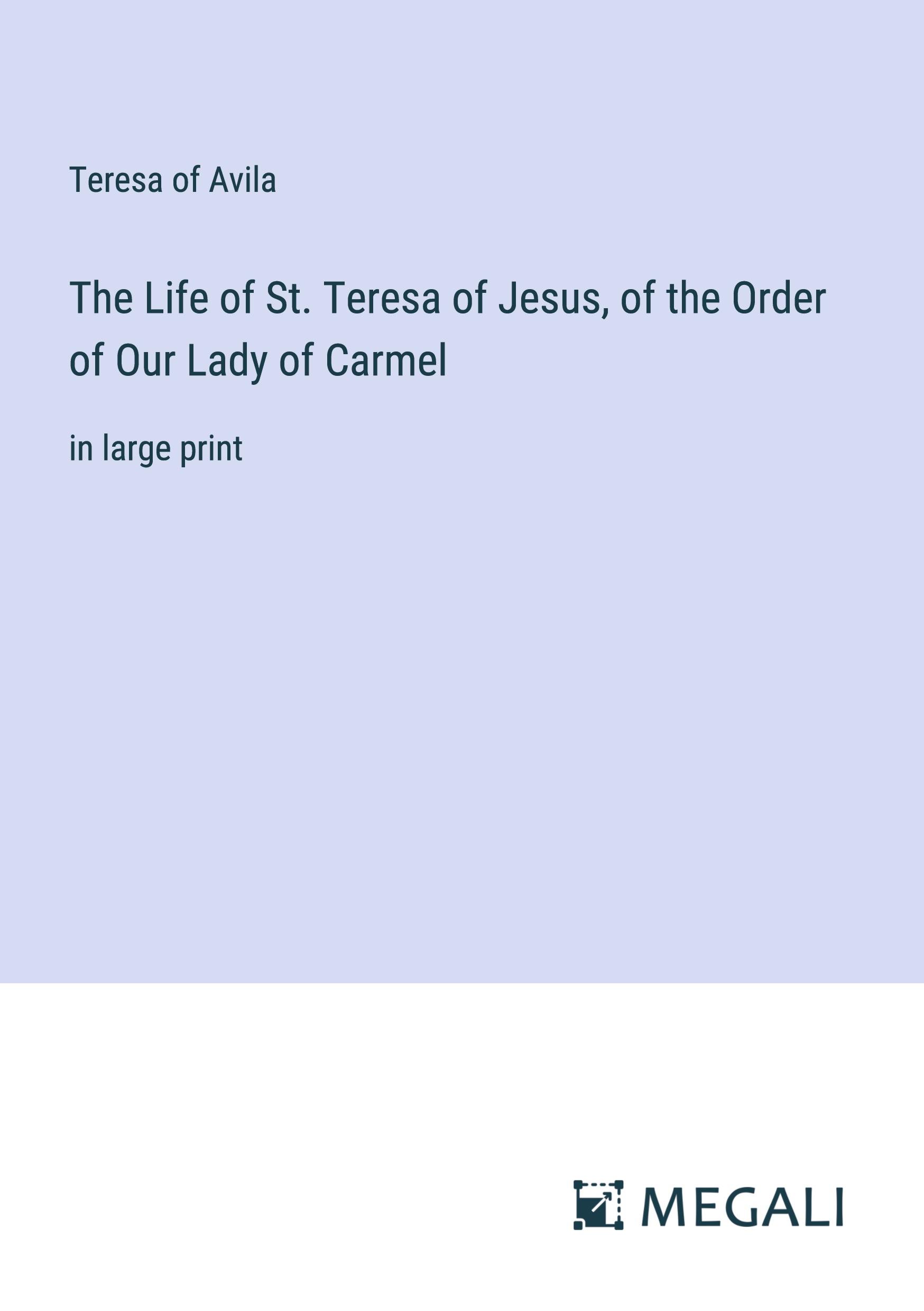 The Life of St. Teresa of Jesus, of the Order of Our Lady of Carmel