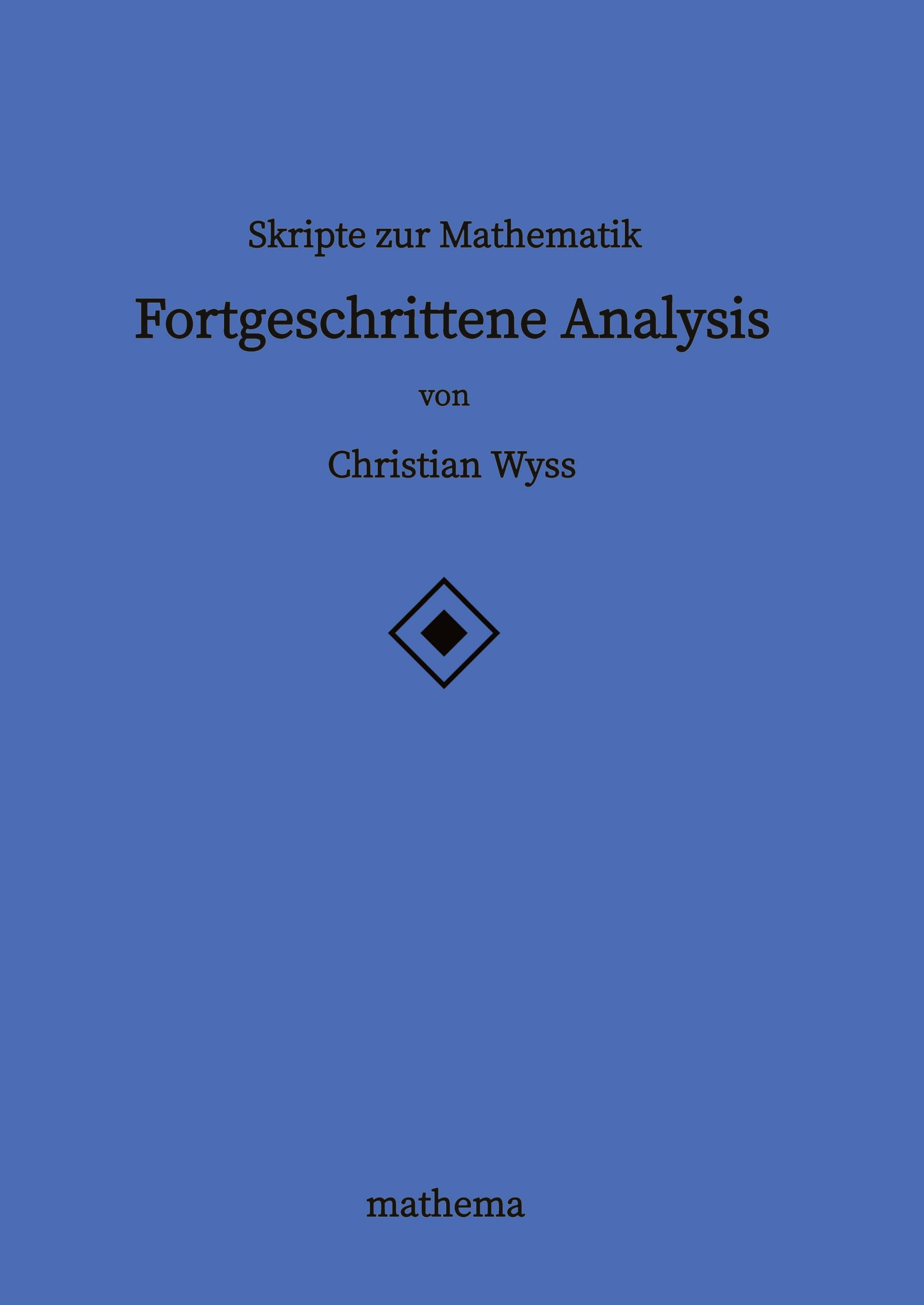 Skripte zur Mathematik - Fortgeschrittene Analysis