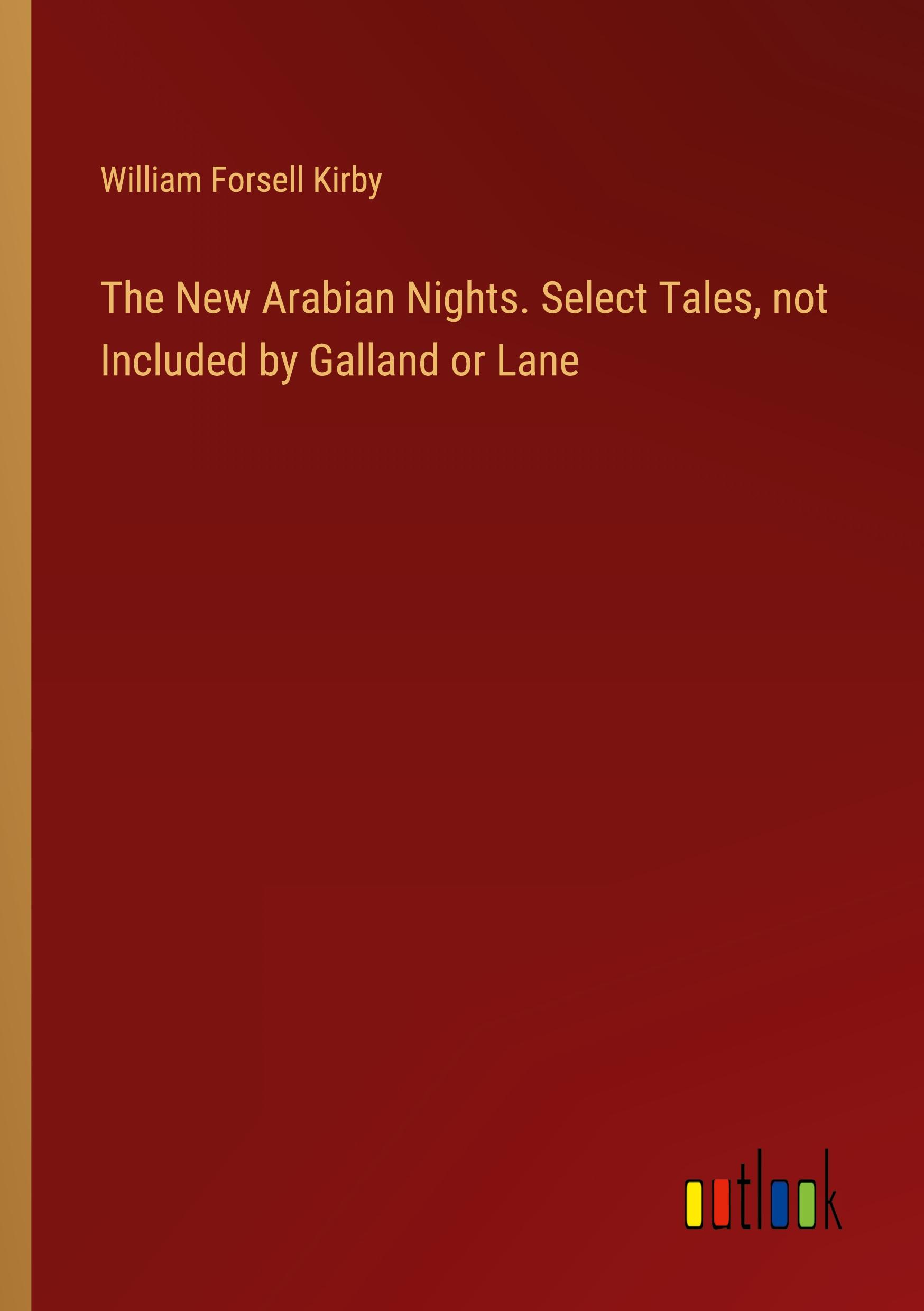 The New Arabian Nights. Select Tales, not Included by Galland or Lane