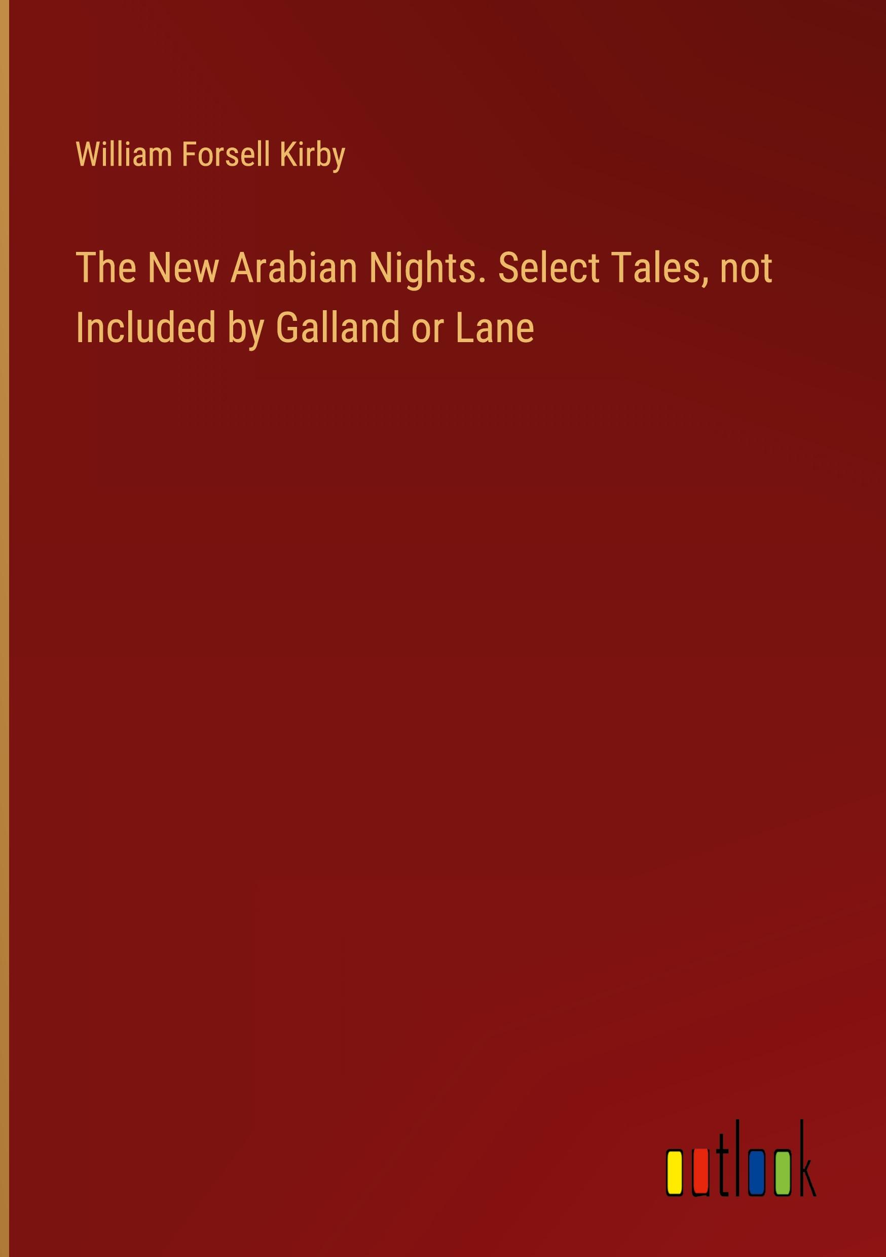 The New Arabian Nights. Select Tales, not Included by Galland or Lane