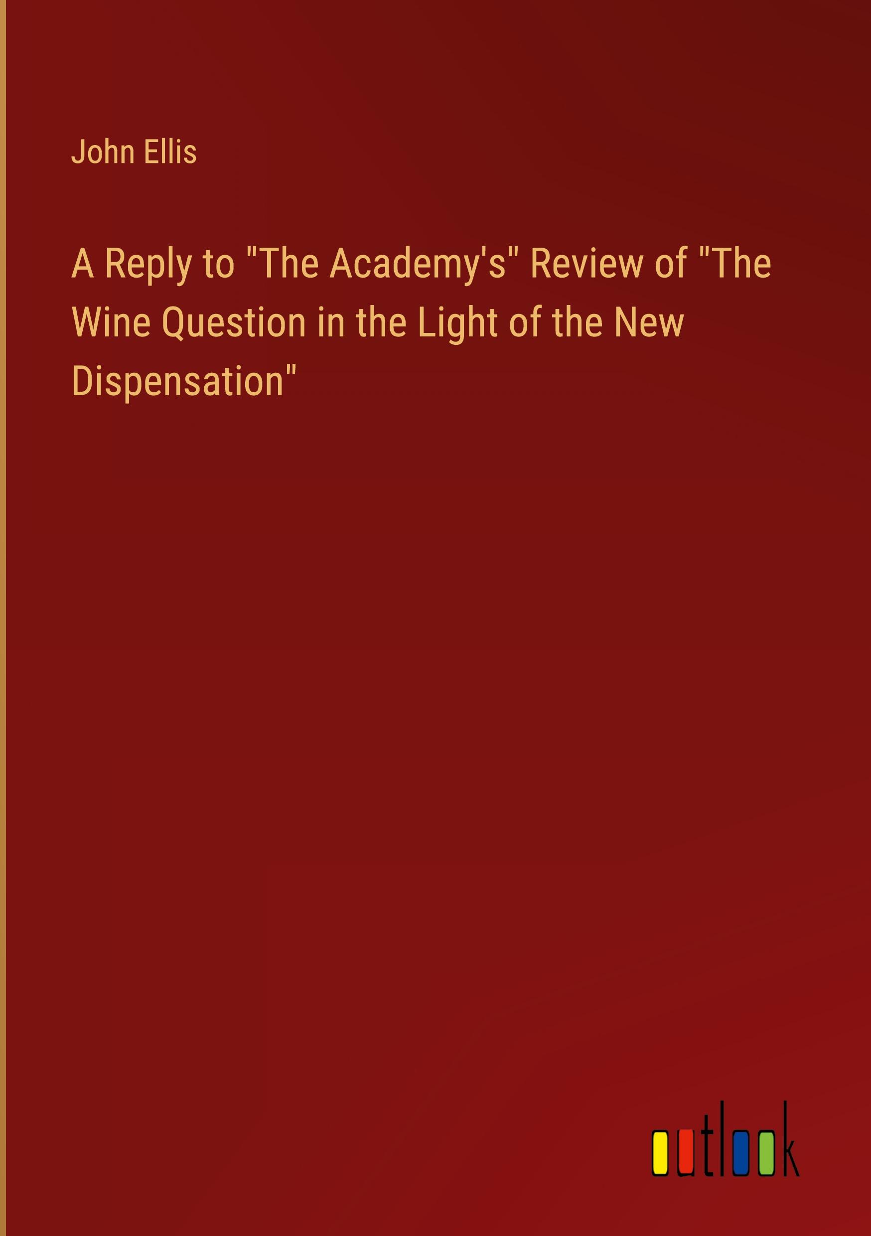 A Reply to "The Academy's" Review of "The Wine Question in the Light of the New Dispensation"