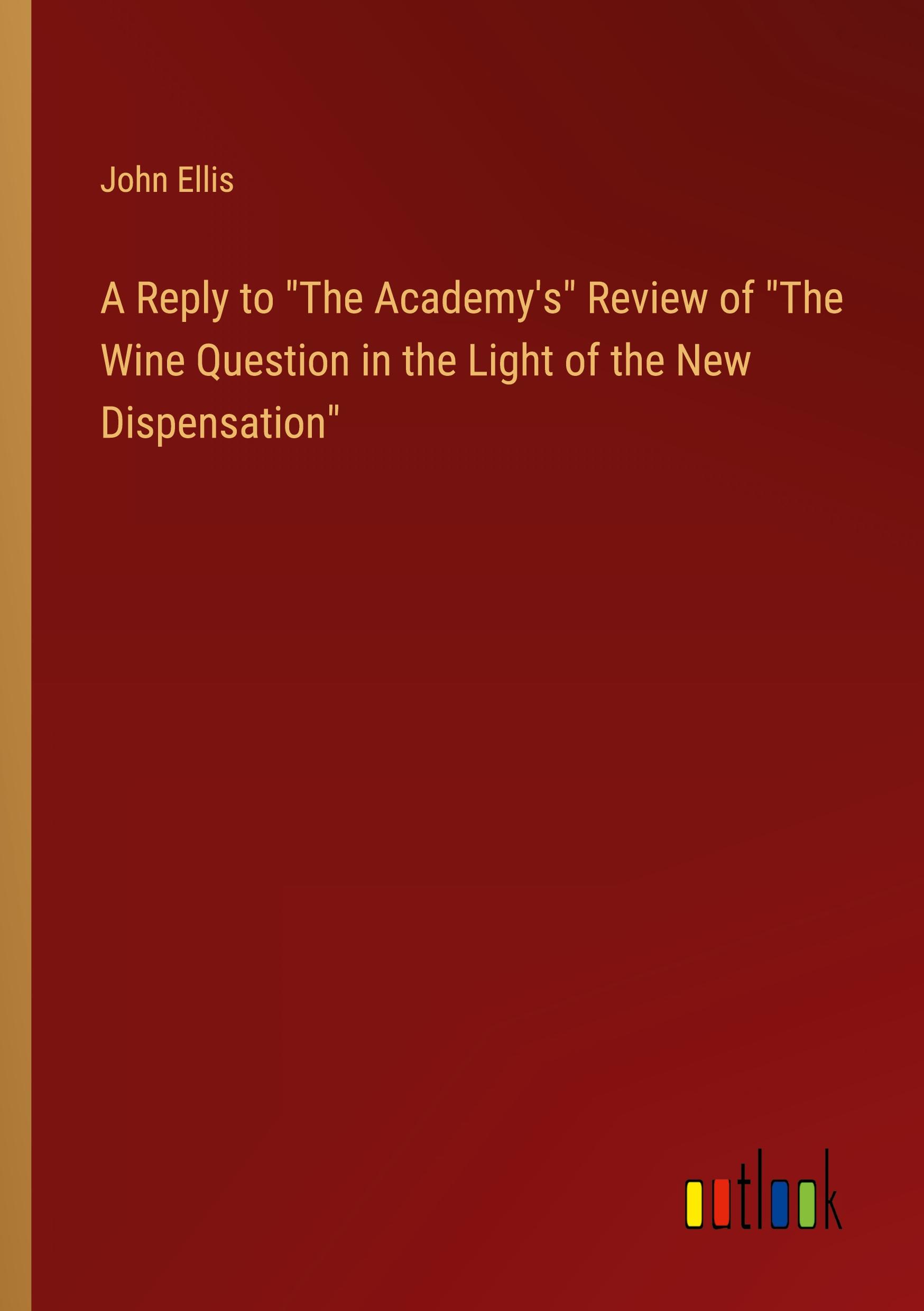 A Reply to "The Academy's" Review of "The Wine Question in the Light of the New Dispensation"