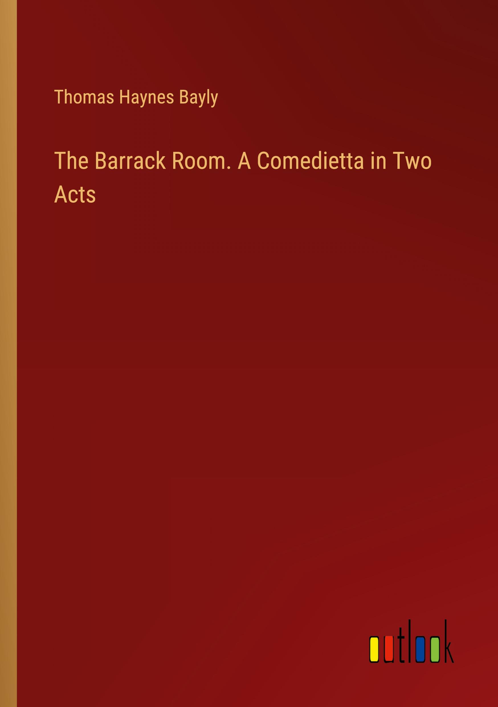 The Barrack Room. A Comedietta in Two Acts