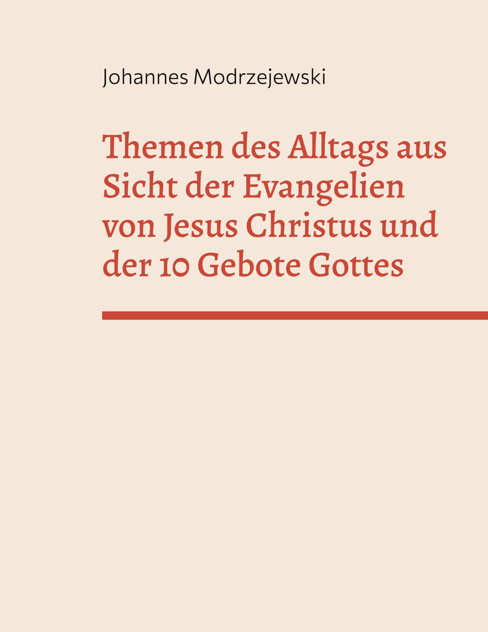 Themen des Alltags aus Sicht der Evangelien von Jesus Christus und der 10 Gebote Gottes