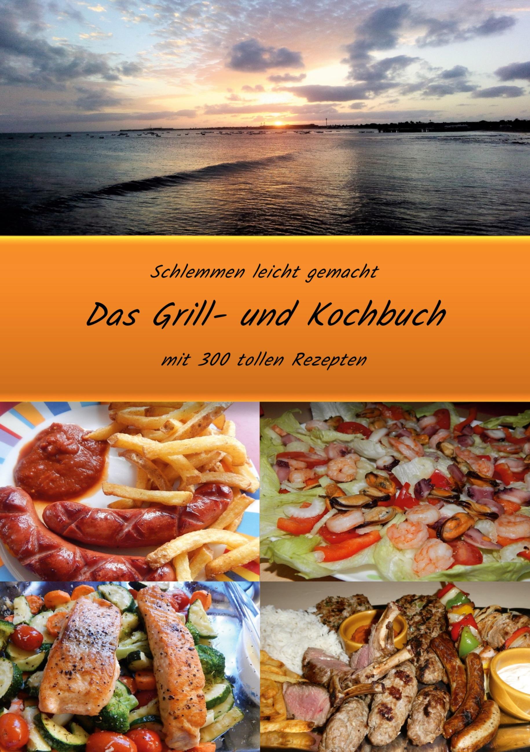 Schlemmen leicht gemacht *Das Grill- und Kochbuch