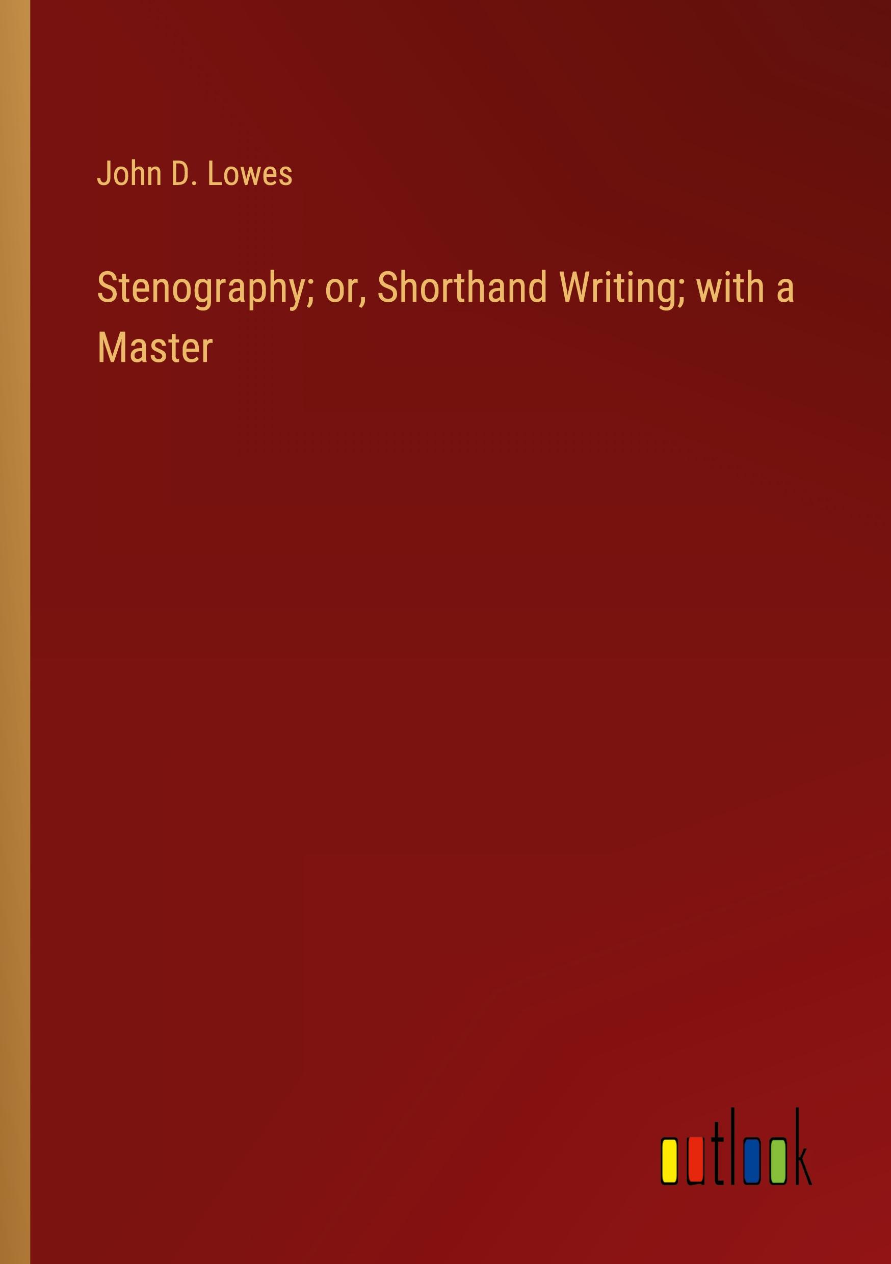 Stenography; or, Shorthand Writing; with a Master