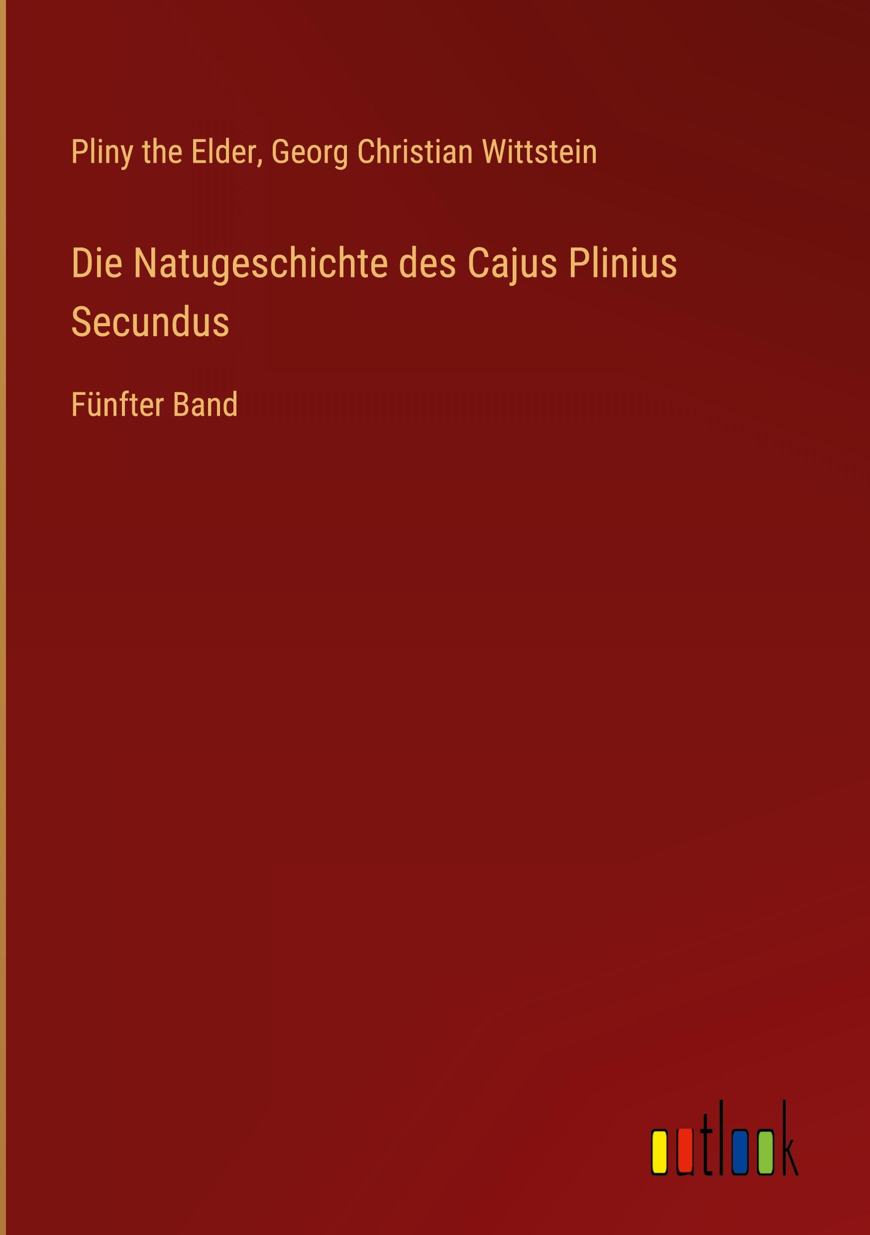 Die Natugeschichte des Cajus Plinius Secundus