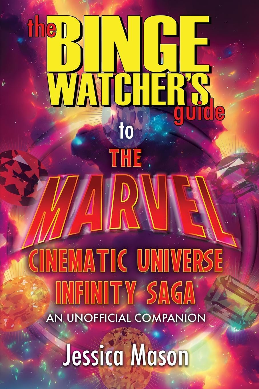 The Binge Watcher's Guide to the Marvel Cinematic Universe