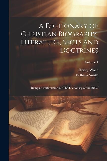 A Dictionary of Christian Biography, Literature, Sects and Doctrines