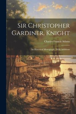 Sir Christopher Gardiner, Knight