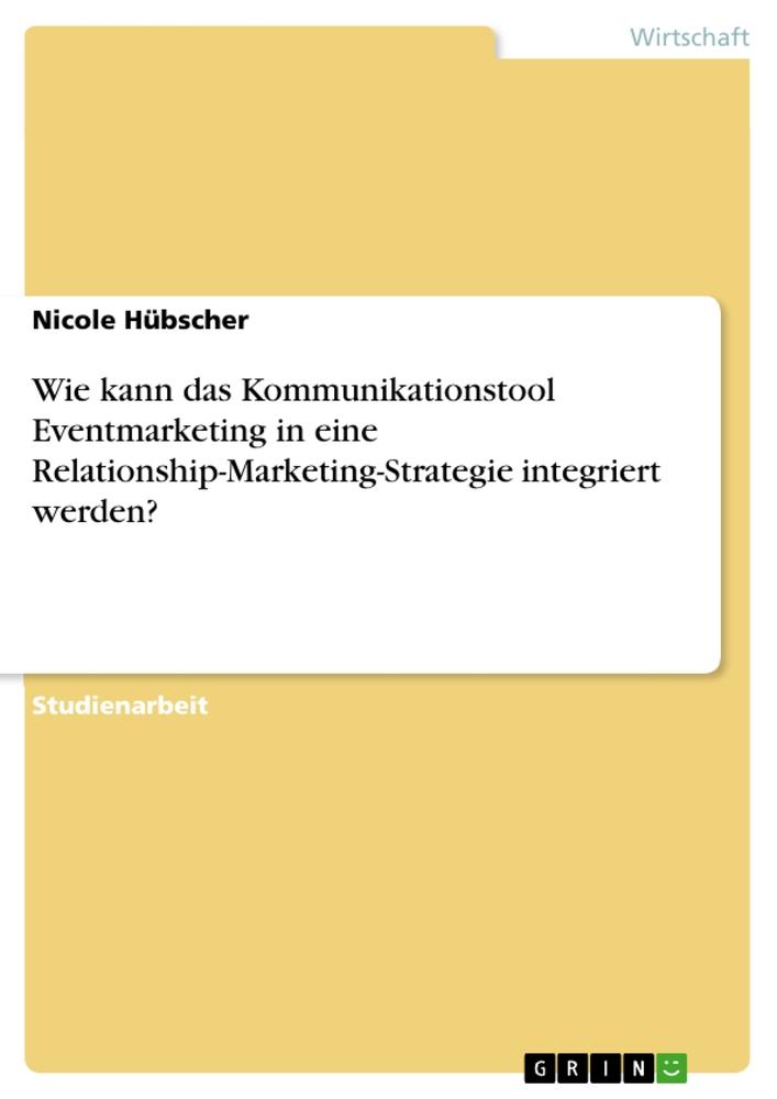 Wie kann das Kommunikationstool Eventmarketing in eine Relationship-Marketing-Strategie integriert werden?