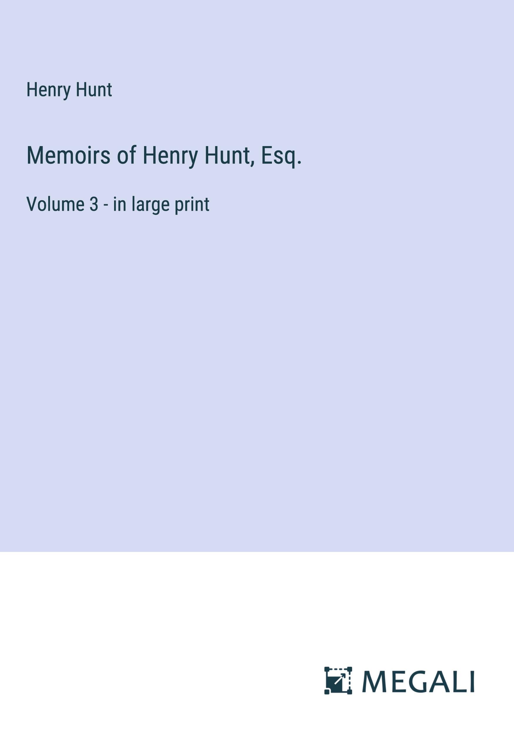 Memoirs of Henry Hunt, Esq.