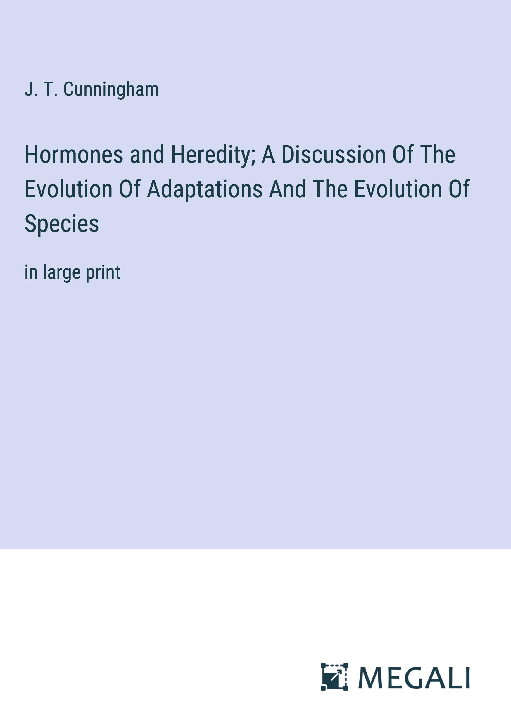 Hormones and Heredity; A Discussion Of The Evolution Of Adaptations And The Evolution Of Species