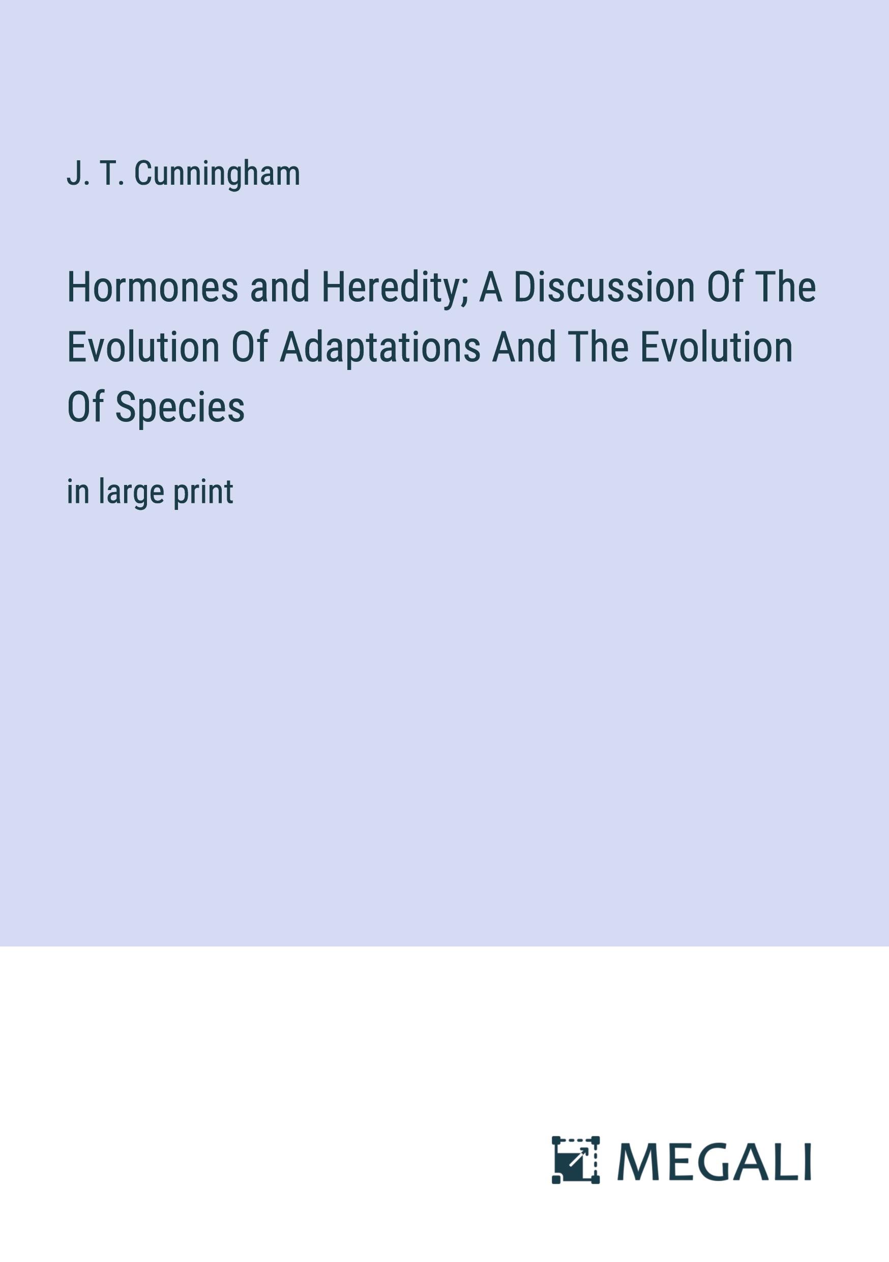 Hormones and Heredity; A Discussion Of The Evolution Of Adaptations And The Evolution Of Species