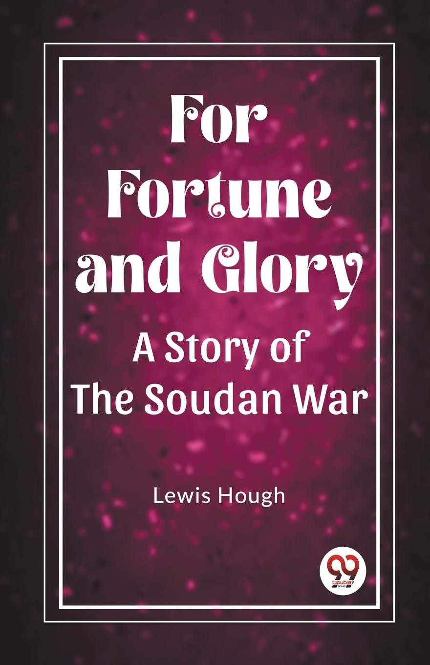 For Fortune and Glory A Story of the Soudan War