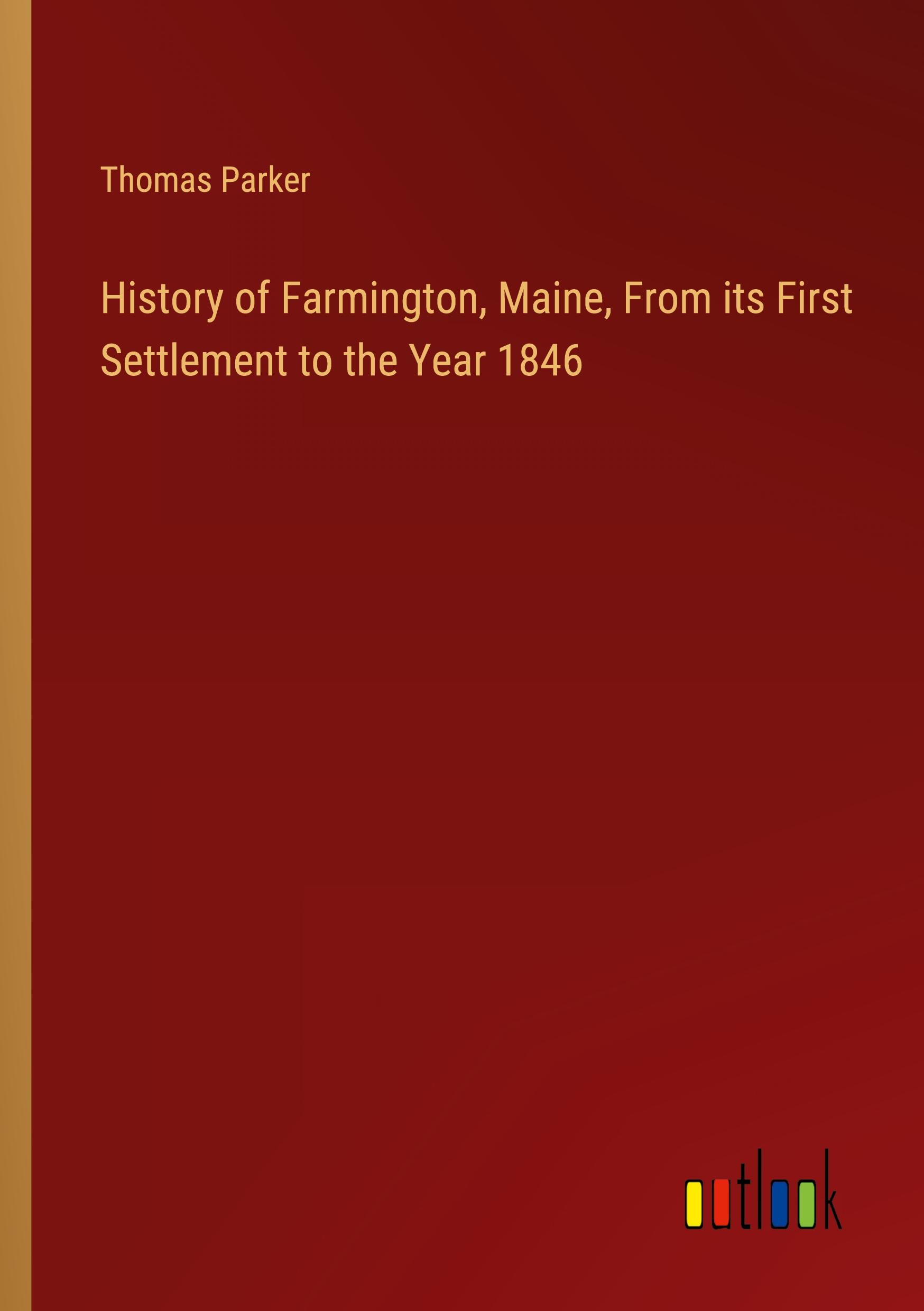 History of Farmington, Maine, From its First Settlement to the Year 1846