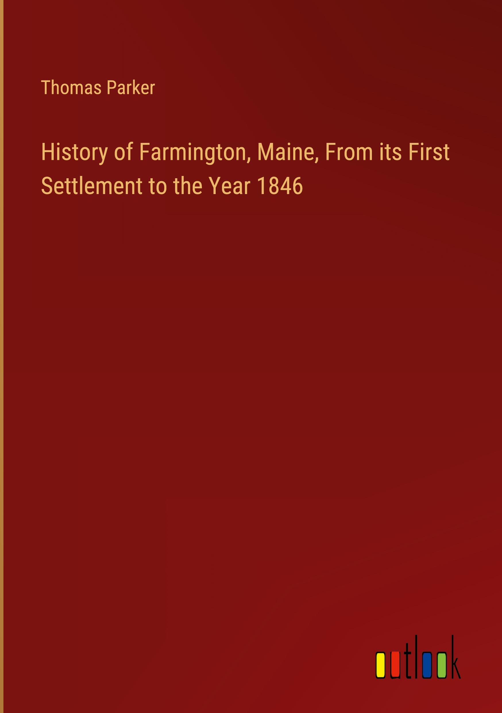 History of Farmington, Maine, From its First Settlement to the Year 1846