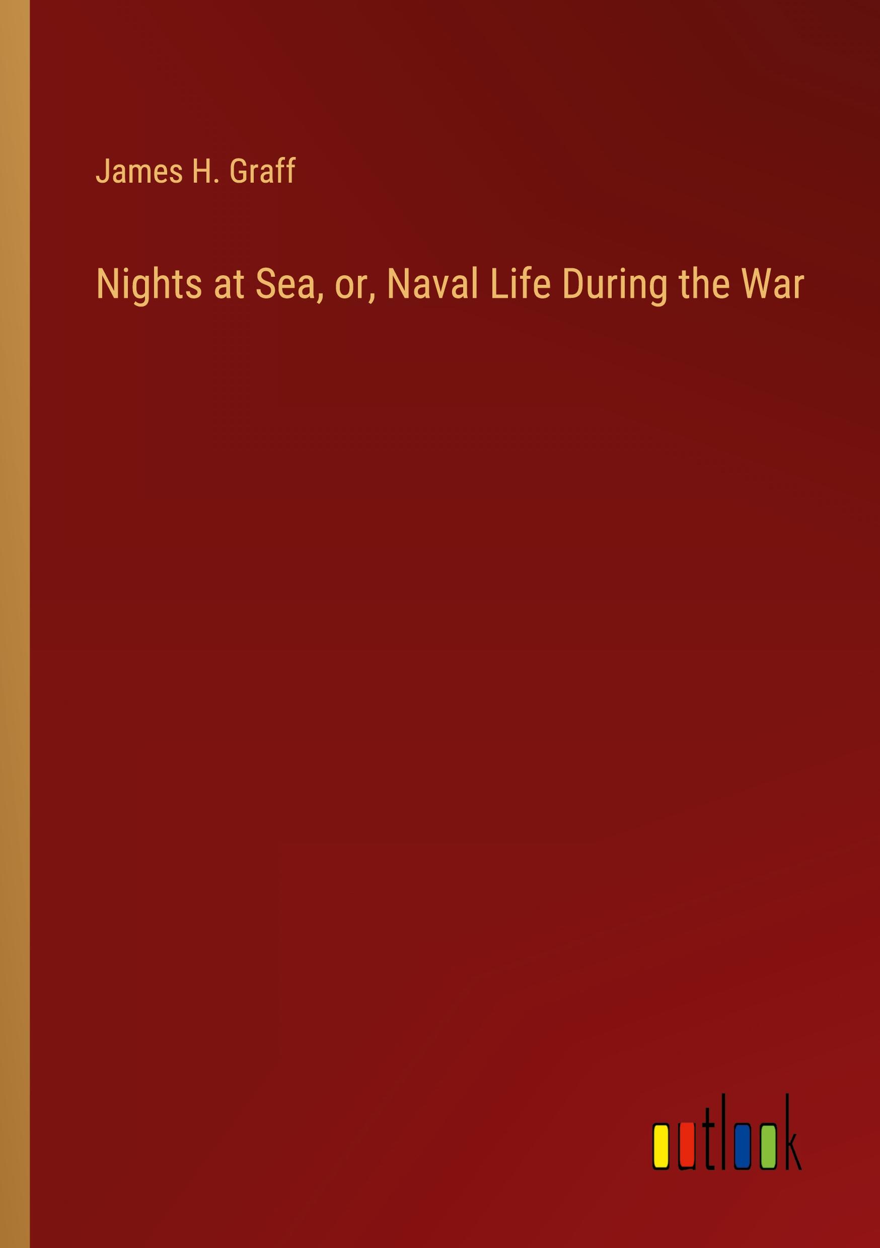 Nights at Sea, or, Naval Life During the War