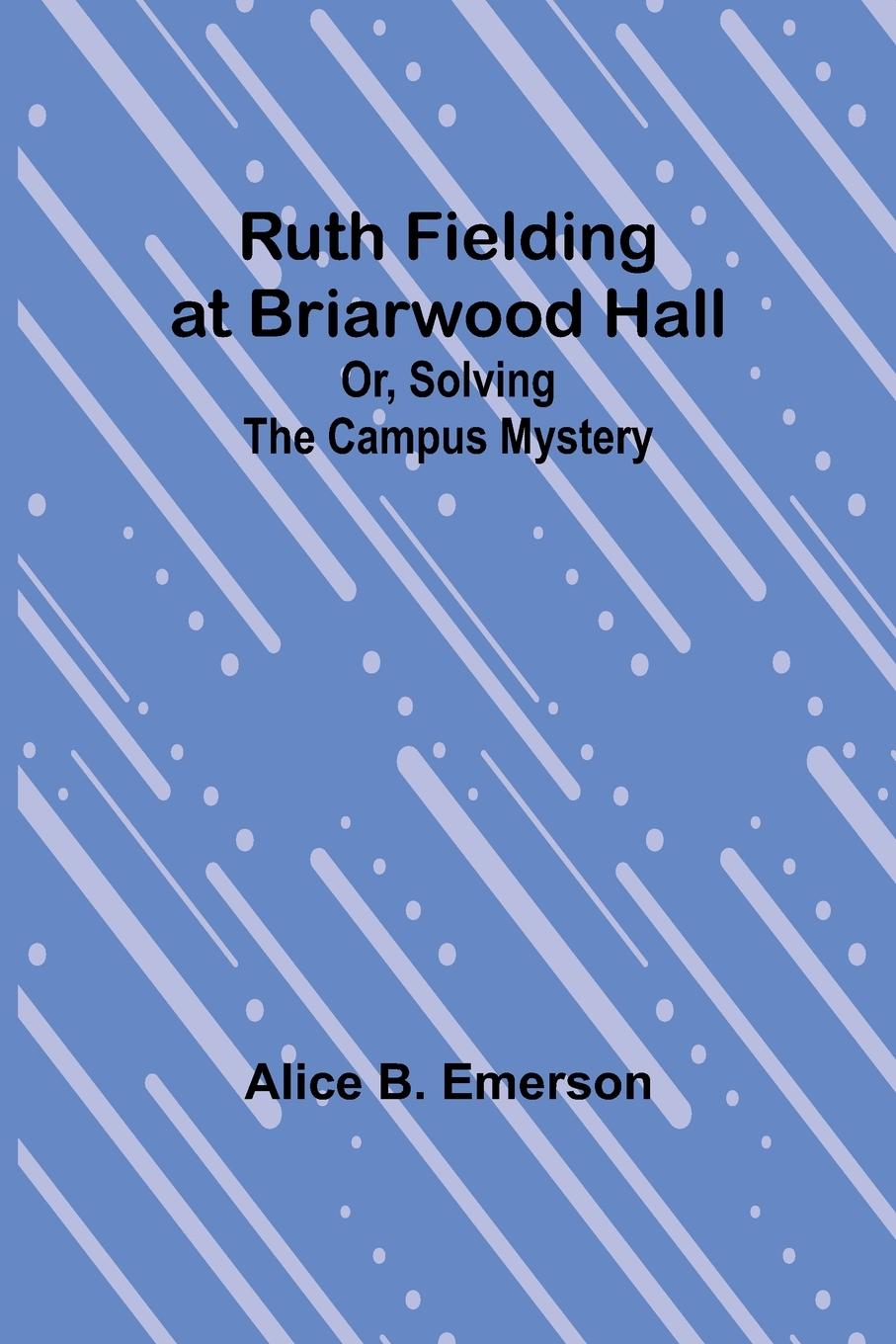 Ruth Fielding at Briarwood Hall; Or, Solving the Campus Mystery