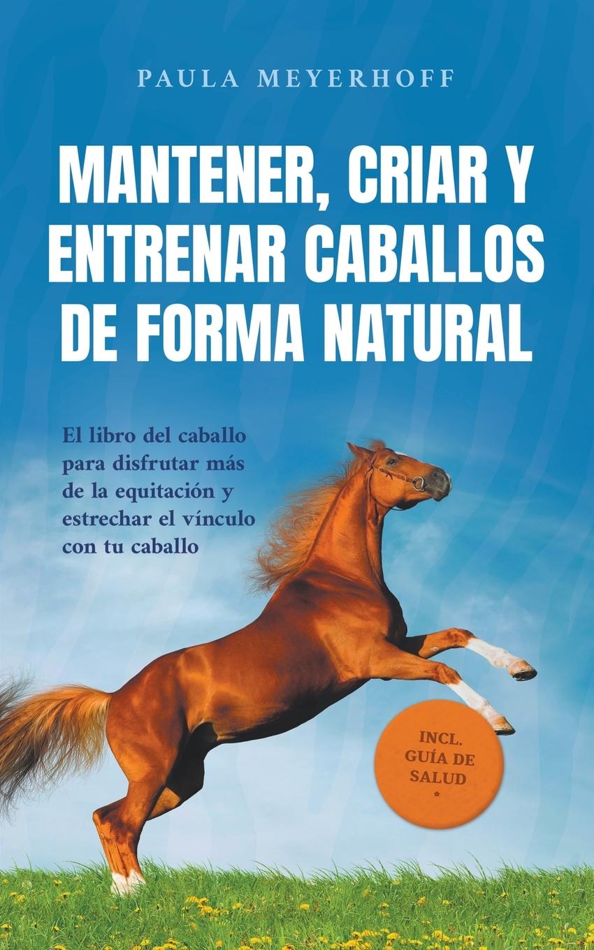 Mantener, criar y entrenar caballos de forma natural