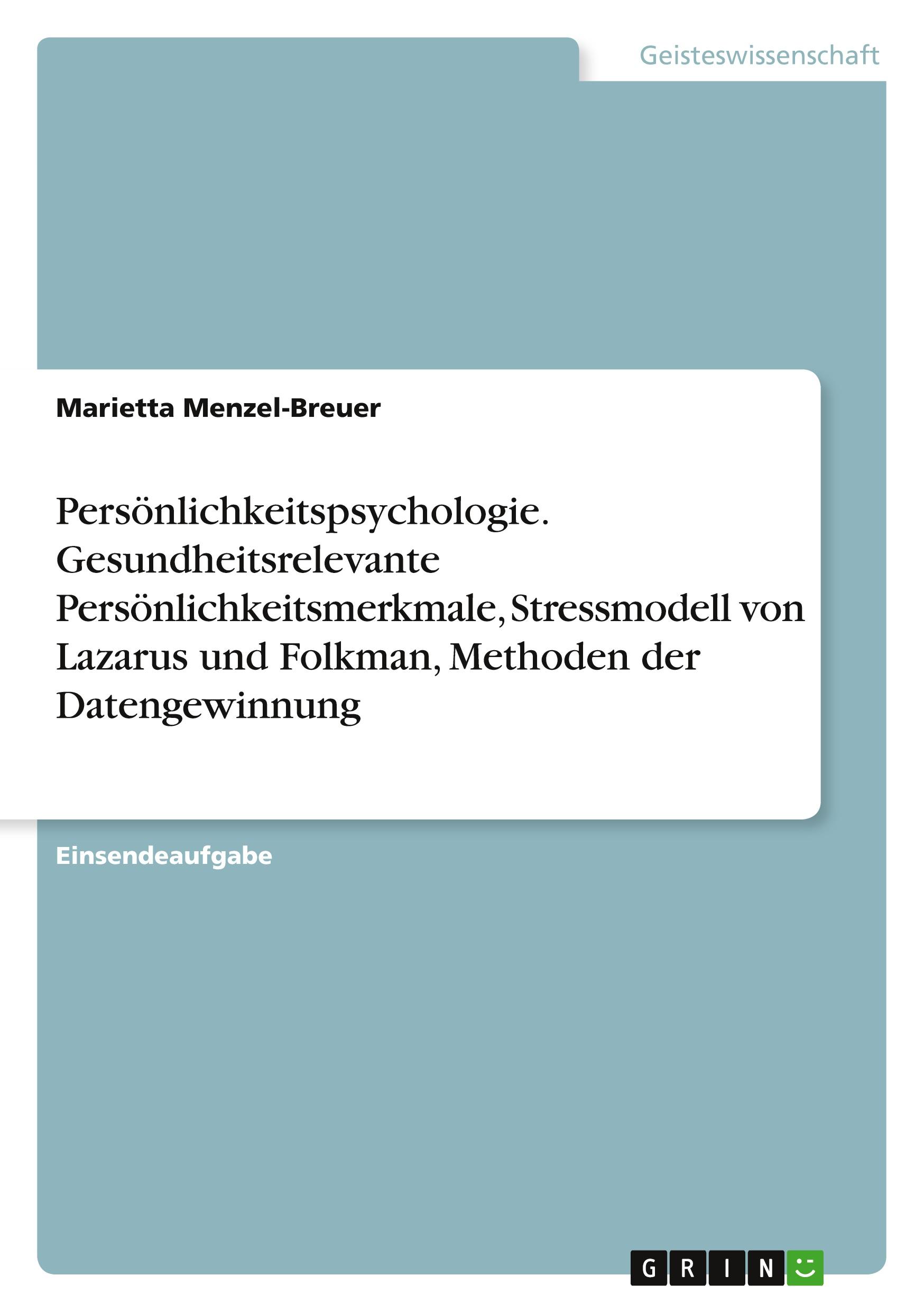 Persönlichkeitspsychologie. Gesundheitsrelevante Persönlichkeitsmerkmale, Stressmodell von Lazarus und Folkman, Methoden der Datengewinnung