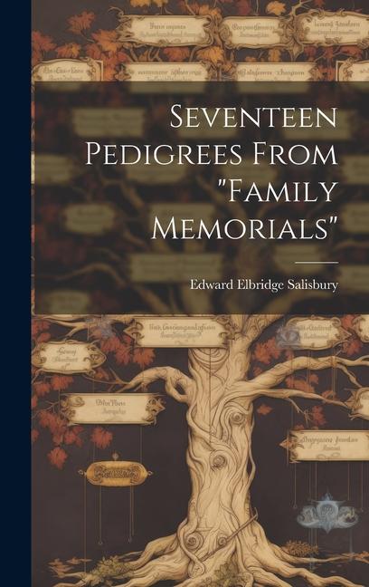 Seventeen Pedigrees From "Family Memorials"