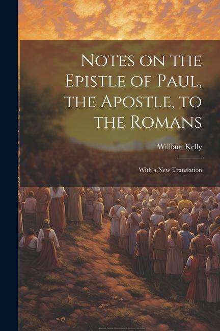 Notes on the Epistle of Paul, the Apostle, to the Romans