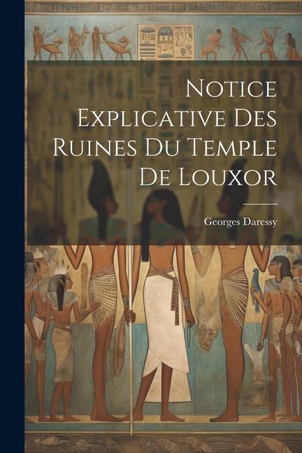 Notice explicative des ruines du temple de Louxor