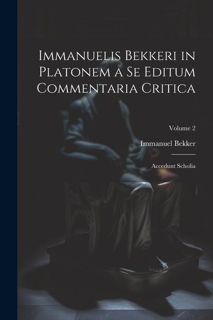 Immanuelis Bekkeri in Platonem a Se Editum Commentaria Critica