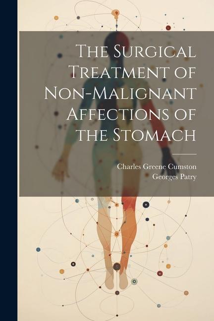 The Surgical Treatment of Non-Malignant Affections of the Stomach