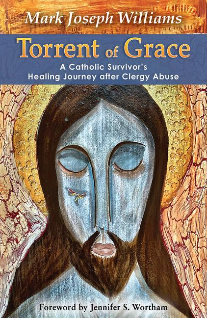 Torrent of Grace: A Catholic Survivor's Healing Journey After Clergy Abuse