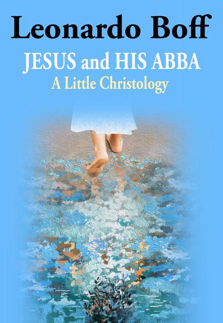 Jesus and His Abba: A Little Christology