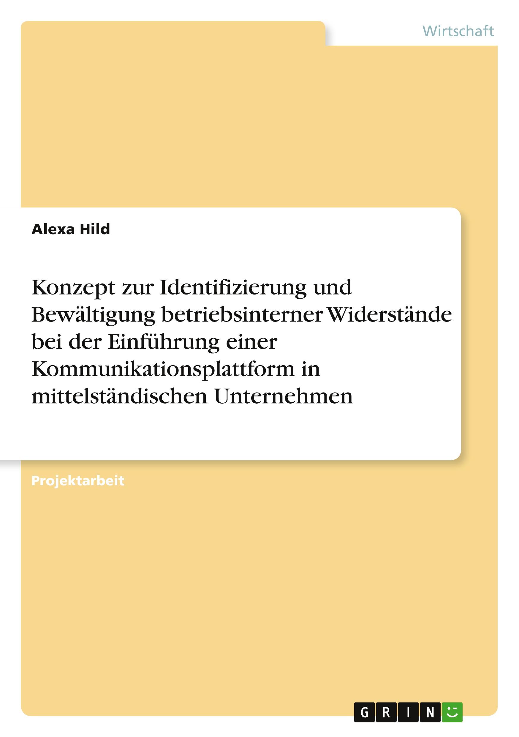 Konzept zur Identifizierung und Bewältigung betriebsinterner Widerstände bei der Einführung einer Kommunikationsplattform in mittelständischen Unternehmen