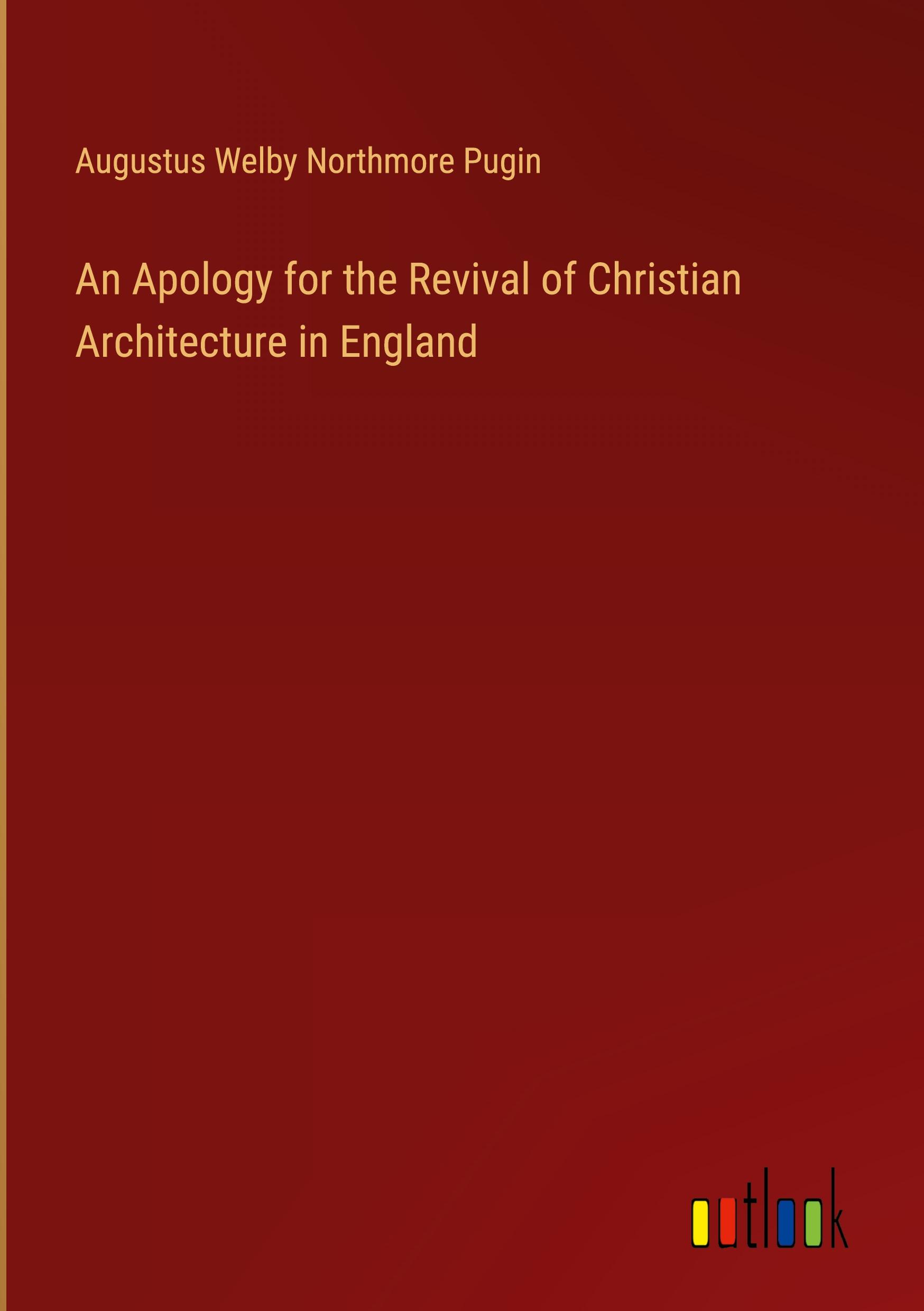 An Apology for the Revival of Christian Architecture in England